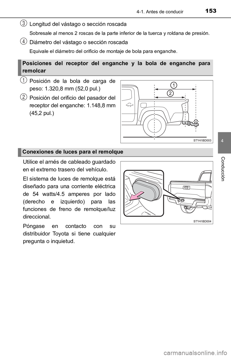 TOYOTA TACOMA 2019  Manual del propietario (in Spanish) 1534-1. Antes de conducir
4
Conducción
Longitud del vástago o sección roscada
Sobresale al menos 2 roscas de la parte inferior de la tuerca y roldana de presión.
Diámetro del vástago o sección 