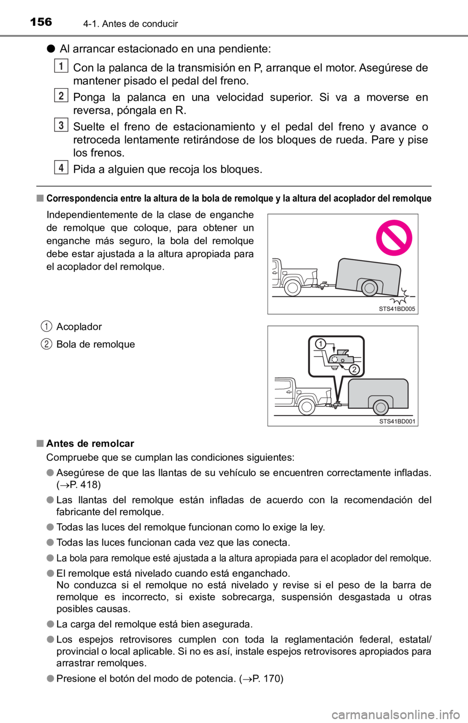 TOYOTA TACOMA 2019  Manual del propietario (in Spanish) 1564-1. Antes de conducir
●Al arrancar estacionado en una pendiente:
Con la palanca de la transmisión en P, arranque el motor. Asegú rese de
mantener pisado el pedal del freno.
Ponga  la  palanca 
