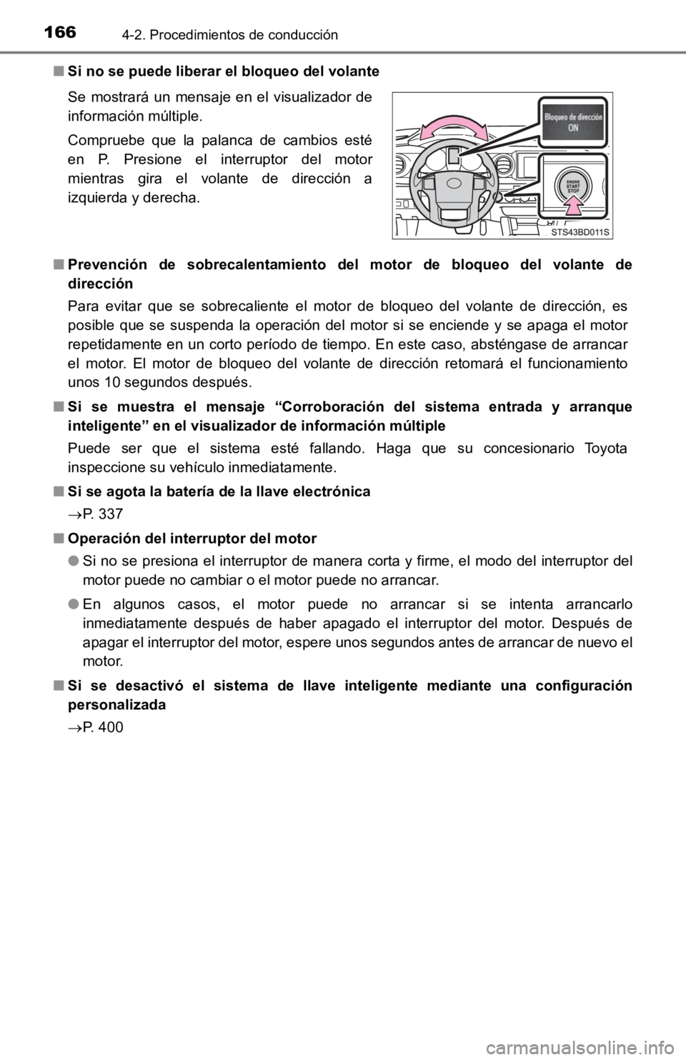 TOYOTA TACOMA 2019  Manual del propietario (in Spanish) 1664-2. Procedimientos de conducción
■Si no se puede liberar el bloqueo del volante
■ Prevención  de  sobrecalentamiento  del  motor  de  bloqueo  del  volan te  de
dirección
Para  evitar  que 