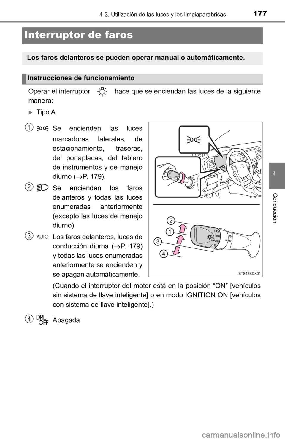 TOYOTA TACOMA 2019 Manual del propietario (in Spanish) 1774-3. Utilización de las luces y los limpiaparabrisas
4
Conducción
Interruptor de faros
Operar el interruptor hace que se enciendan las luces de la siguiente
manera:
Tipo ASe encienden las TOYOTA TACOMA 2019 Manual del propietario (in Spanish) 1774-3. Utilización de las luces y los limpiaparabrisas
4
Conducción
Interruptor de faros
Operar el interruptor hace que se enciendan las luces de la siguiente
manera:
Tipo ASe encienden las