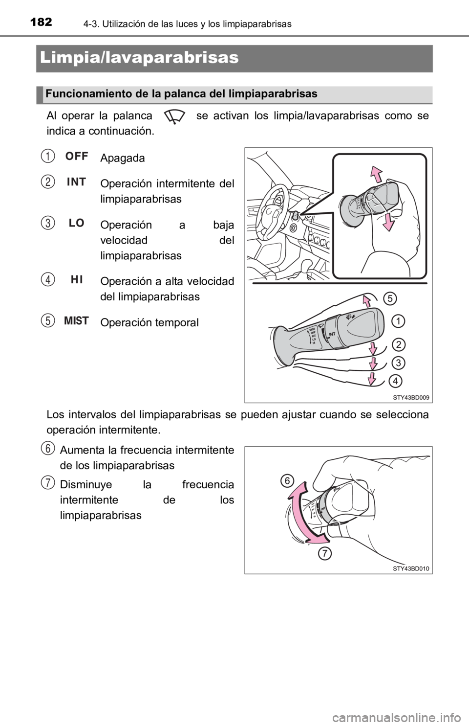 TOYOTA TACOMA 2019 Manual del propietario (in Spanish) 1824-3. Utilización de las luces y los limpiaparabrisas
Limpia/lavaparabrisas
Al operar la palanca se activan los limpia/lavaparabrisas como se
indica a continuación.
Apagada
Operación i TOYOTA TACOMA 2019 Manual del propietario (in Spanish) 1824-3. Utilización de las luces y los limpiaparabrisas
Limpia/lavaparabrisas
Al operar la palanca se activan los limpia/lavaparabrisas como se
indica a continuación.
Apagada
Operación i