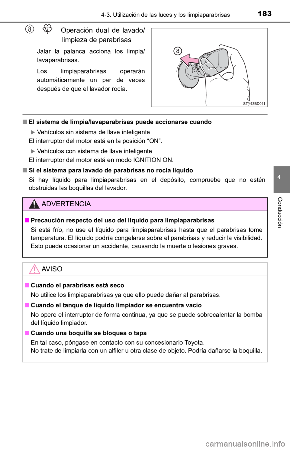 TOYOTA TACOMA 2019 Manual del propietario (in Spanish) 1834-3. Utilización de las luces y los limpiaparabrisas
4
Conducción
Operación dual de lavado/limpieza de parabrisas
Jalar la palanca acciona los limpia/
lavaparabrisas.
Los limpiaparabr TOYOTA TACOMA 2019 Manual del propietario (in Spanish) 1834-3. Utilización de las luces y los limpiaparabrisas
4
Conducción
Operación dual de lavado/limpieza de parabrisas
Jalar la palanca acciona los limpia/
lavaparabrisas.
Los limpiaparabr