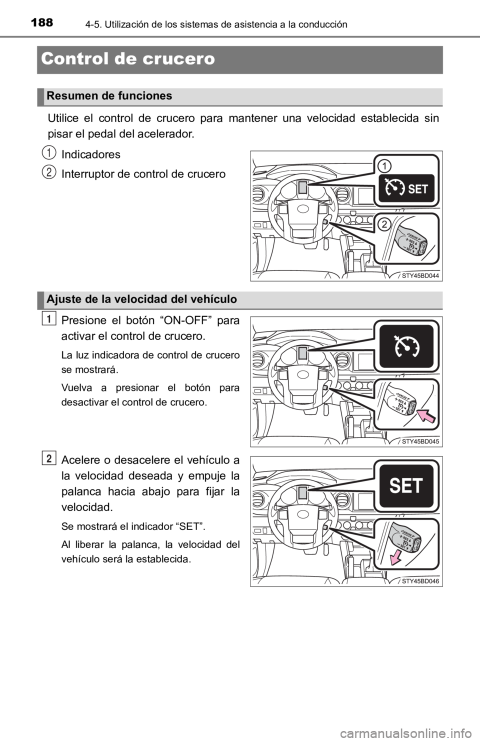 TOYOTA TACOMA 2019 Manual del propietario (in Spanish) 1884-5. Utilización de los sistemas de asistencia a la conducción
Control de crucero
Utilice el control de crucero para mantener una velocidad establecida sin
pisar el pedal del acelerador TOYOTA TACOMA 2019 Manual del propietario (in Spanish) 1884-5. Utilización de los sistemas de asistencia a la conducción
Control de crucero
Utilice el control de crucero para mantener una velocidad establecida sin
pisar el pedal del acelerador