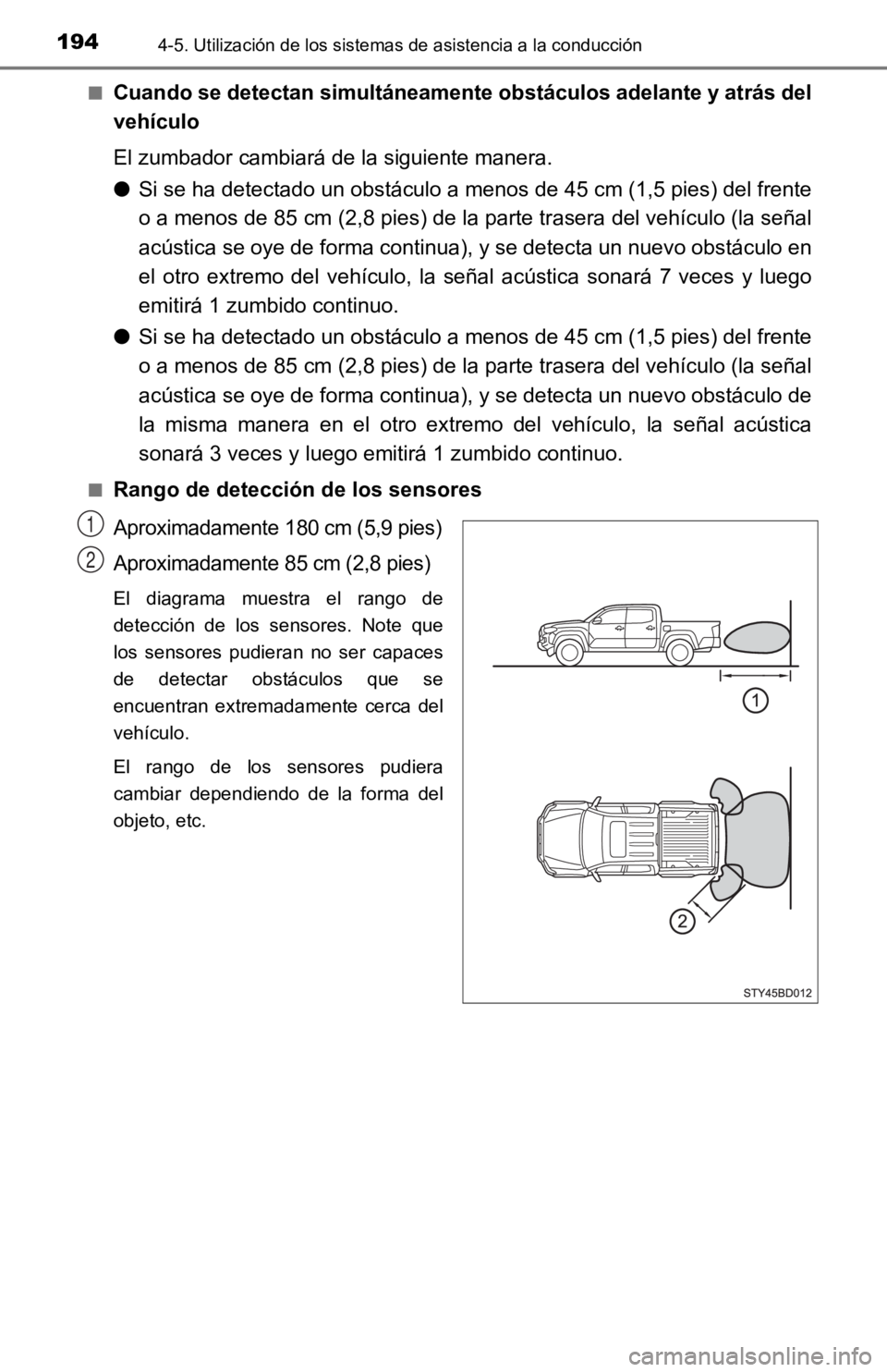 TOYOTA TACOMA 2019  Manual del propietario (in Spanish) 1944-5. Utilización de los sistemas de asistencia a la conducción
■Cuando se detectan simultáneamente obstáculos adelante y atrás del
vehículo
El zumbador cambiará de la siguiente manera.
●