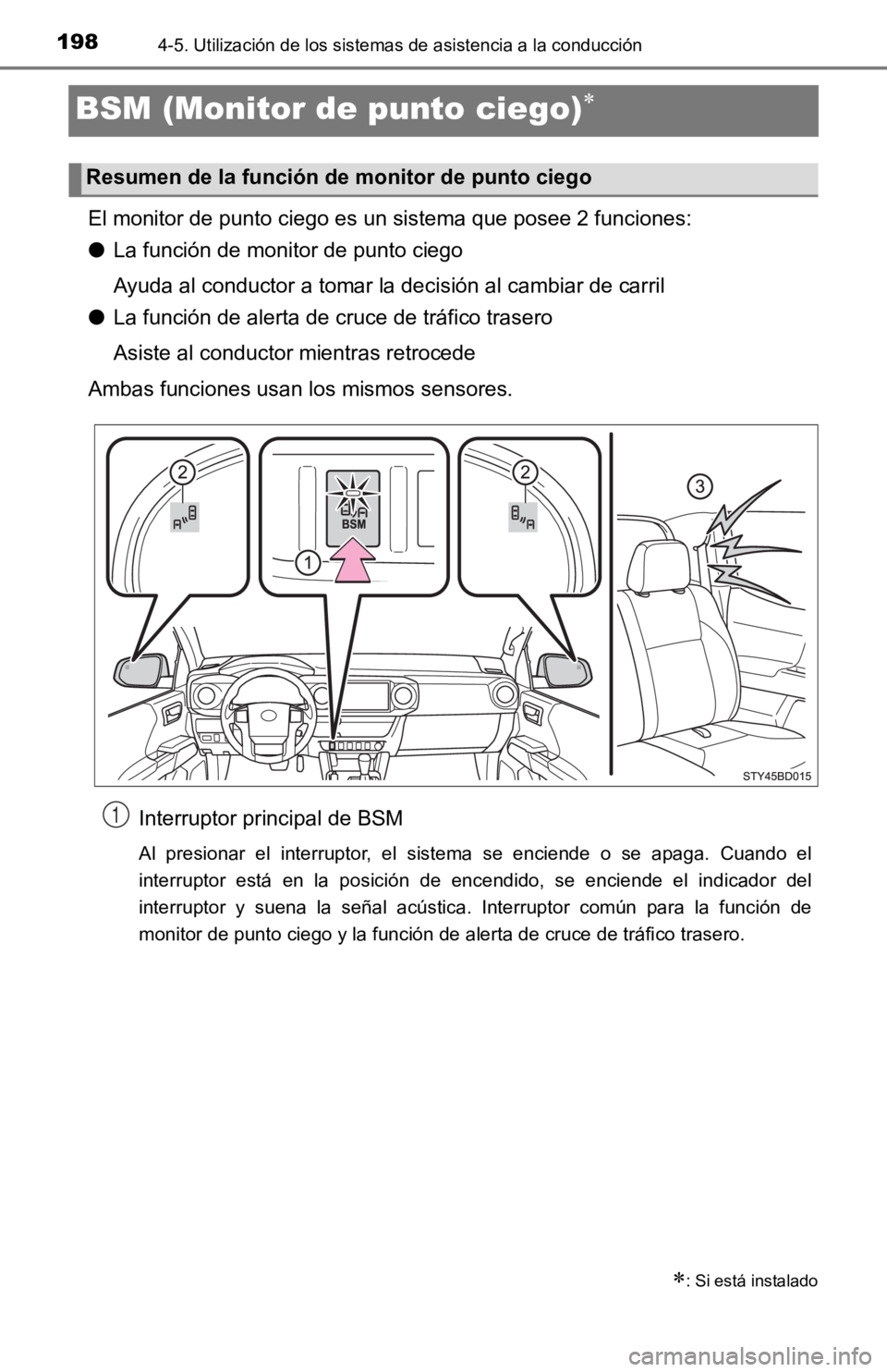 TOYOTA TACOMA 2019  Manual del propietario (in Spanish) 1984-5. Utilización de los sistemas de asistencia a la conducción
BSM (Monitor de punto ciego)
El monitor de punto ciego es un sistema que posee 2 funciones:
●La función de monitor de punto ci