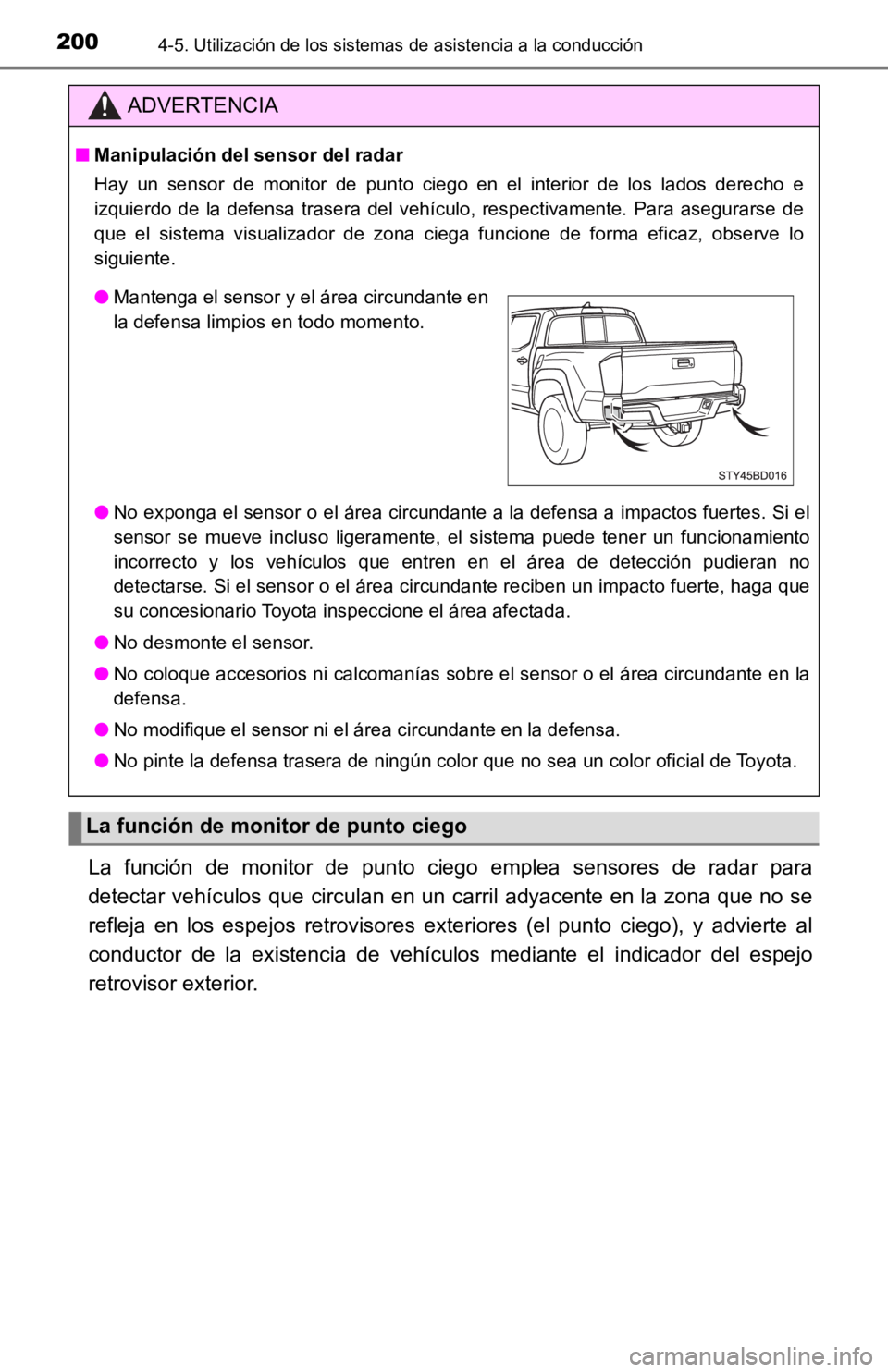 TOYOTA TACOMA 2019  Manual del propietario (in Spanish) 2004-5. Utilización de los sistemas de asistencia a la conducción
La  función  de  monitor  de  punto  ciego  emplea  sensores  de  radar  para
detectar vehículos que circulan en un carril adyacen