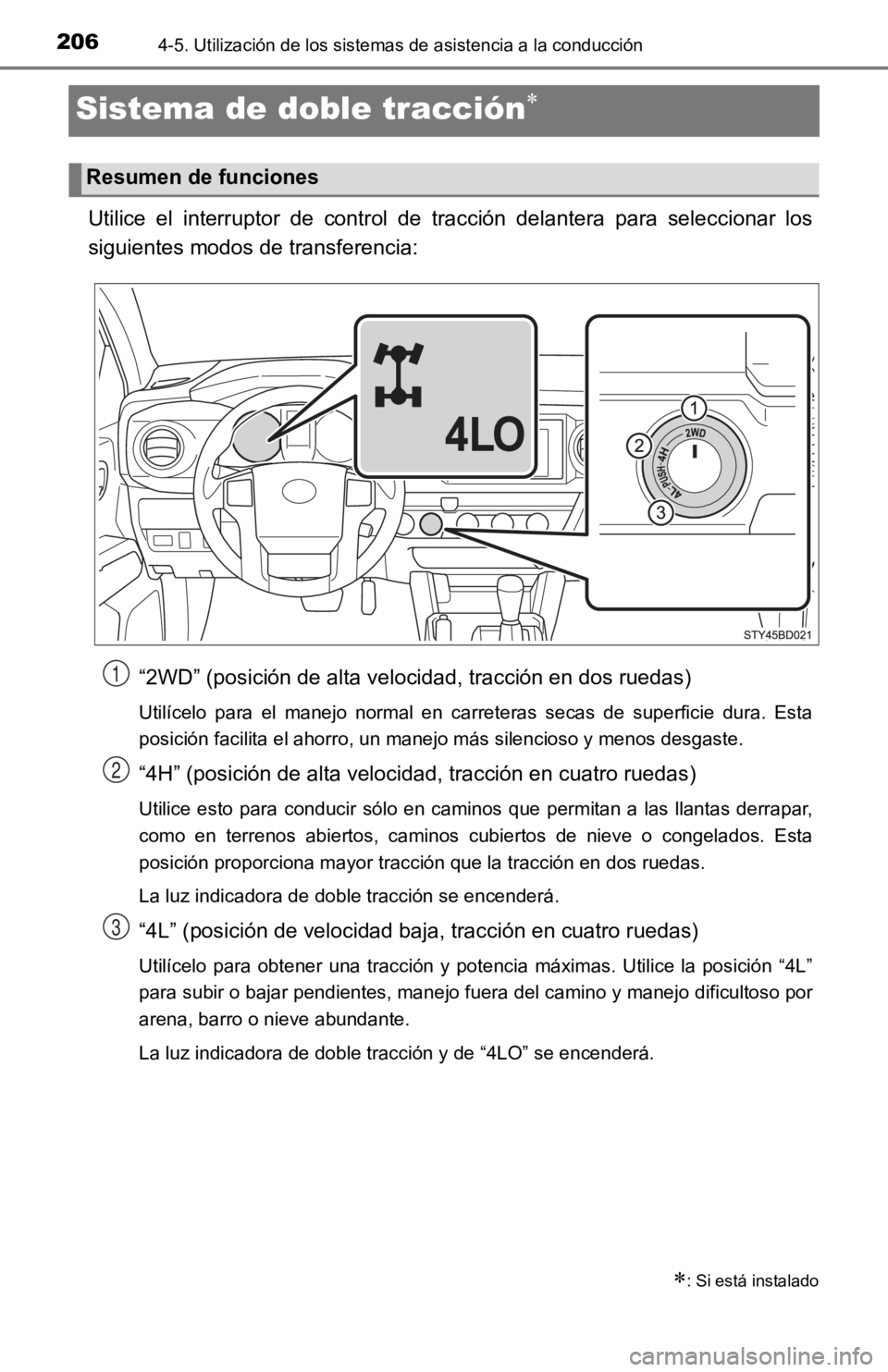 TOYOTA TACOMA 2019 Manual del propietario (in Spanish) 2064-5. Utilización de los sistemas de asistencia a la conducción
Sistema de doble tracción
Utilice el interruptor de control de tracción delantera para seleccionar los
siguientes mod TOYOTA TACOMA 2019 Manual del propietario (in Spanish) 2064-5. Utilización de los sistemas de asistencia a la conducción
Sistema de doble tracción
Utilice el interruptor de control de tracción delantera para seleccionar los
siguientes mod