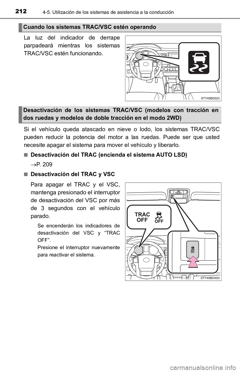 TOYOTA TACOMA 2019 Manual del propietario (in Spanish) 2124-5. Utilización de los sistemas de asistencia a la conducción
La luz del indicador de derrape
parpadeará mientras los sistemas
TRAC/VSC estén funcionando.
Si el vehículo queda ata TOYOTA TACOMA 2019 Manual del propietario (in Spanish) 2124-5. Utilización de los sistemas de asistencia a la conducción
La luz del indicador de derrape
parpadeará mientras los sistemas
TRAC/VSC estén funcionando.
Si el vehículo queda ata