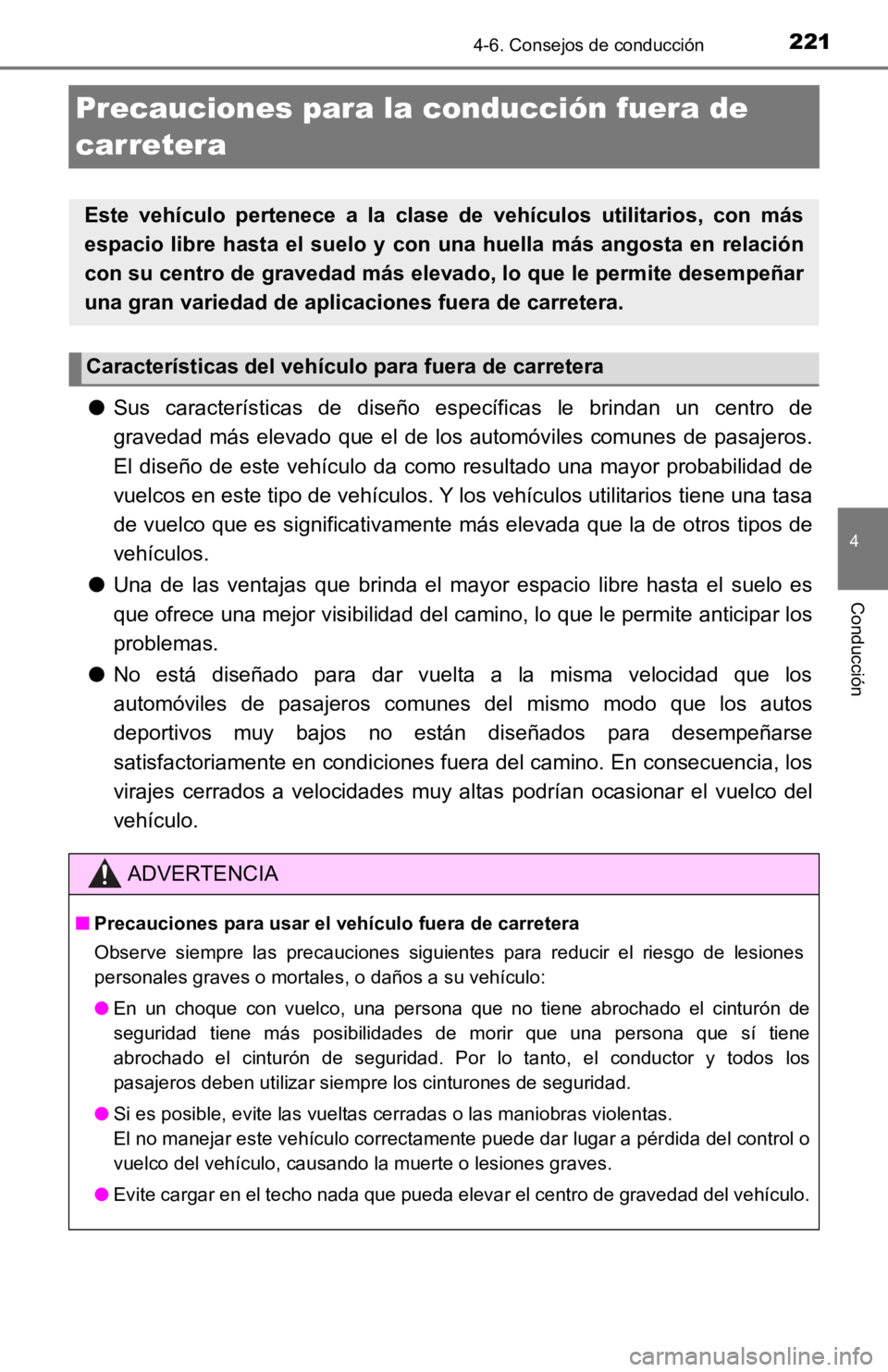 TOYOTA TACOMA 2019 Manual del propietario (in Spanish) 2214-6. Consejos de conducción
4
Conducción
Precauciones para la conducción fuera de
carretera
● Sus características de diseño específicas le brindan un centro de
gravedad más ele TOYOTA TACOMA 2019 Manual del propietario (in Spanish) 2214-6. Consejos de conducción
4
Conducción
Precauciones para la conducción fuera de
carretera
● Sus características de diseño específicas le brindan un centro de
gravedad más ele