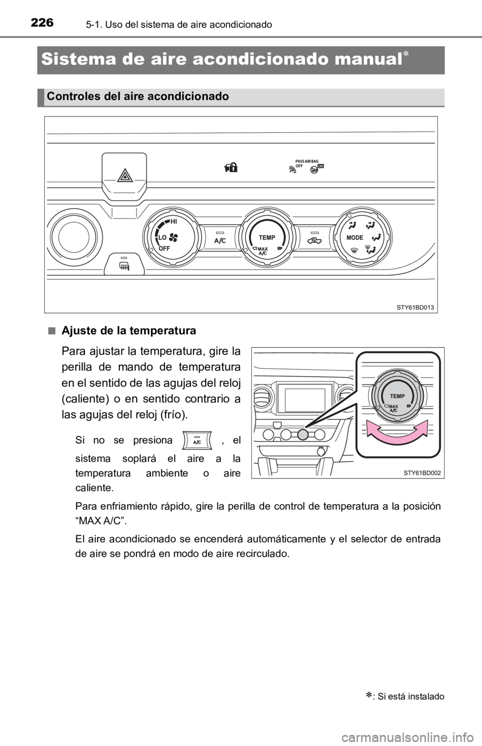 TOYOTA TACOMA 2019 Manual del propietario (in Spanish) 2265-1. Uso del sistema de aire acondicionado
Sistema de aire acondicionado manual
■Ajuste de la temperatura
Para ajustar la temperatura, gire la
perilla de mando de temperatura
en el sentid TOYOTA TACOMA 2019 Manual del propietario (in Spanish) 2265-1. Uso del sistema de aire acondicionado
Sistema de aire acondicionado manual
■Ajuste de la temperatura
Para ajustar la temperatura, gire la
perilla de mando de temperatura
en el sentid