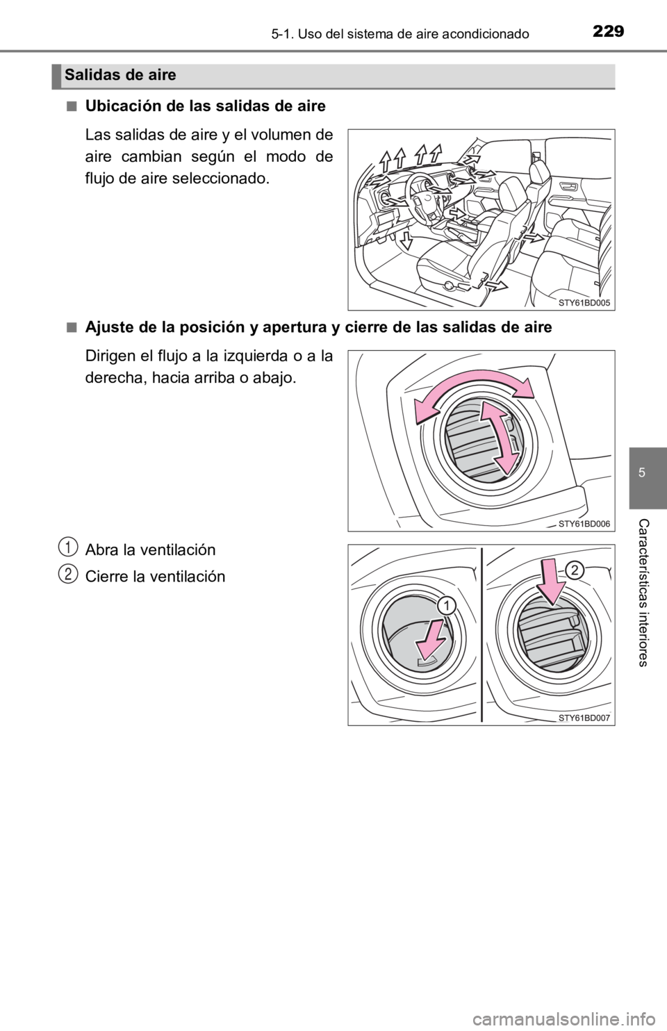 TOYOTA TACOMA 2019 Manual del propietario (in Spanish) 2295-1. Uso del sistema de aire acondicionado
5
Características interiores
■Ubicación de las salidas de aire
Las salidas de aire y el volumen de
aire cambian según el modo de
flujo de aire s TOYOTA TACOMA 2019 Manual del propietario (in Spanish) 2295-1. Uso del sistema de aire acondicionado
5
Características interiores
■Ubicación de las salidas de aire
Las salidas de aire y el volumen de
aire cambian según el modo de
flujo de aire s