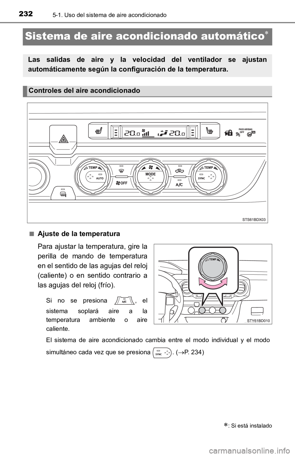 TOYOTA TACOMA 2019 Manual del propietario (in Spanish) 2325-1. Uso del sistema de aire acondicionado
Sistema de aire acondicionado automático
■Ajuste de la temperatura
Para ajustar la temperatura, gire la
perilla de mando de temperatura
en el se TOYOTA TACOMA 2019 Manual del propietario (in Spanish) 2325-1. Uso del sistema de aire acondicionado
Sistema de aire acondicionado automático
■Ajuste de la temperatura
Para ajustar la temperatura, gire la
perilla de mando de temperatura
en el se