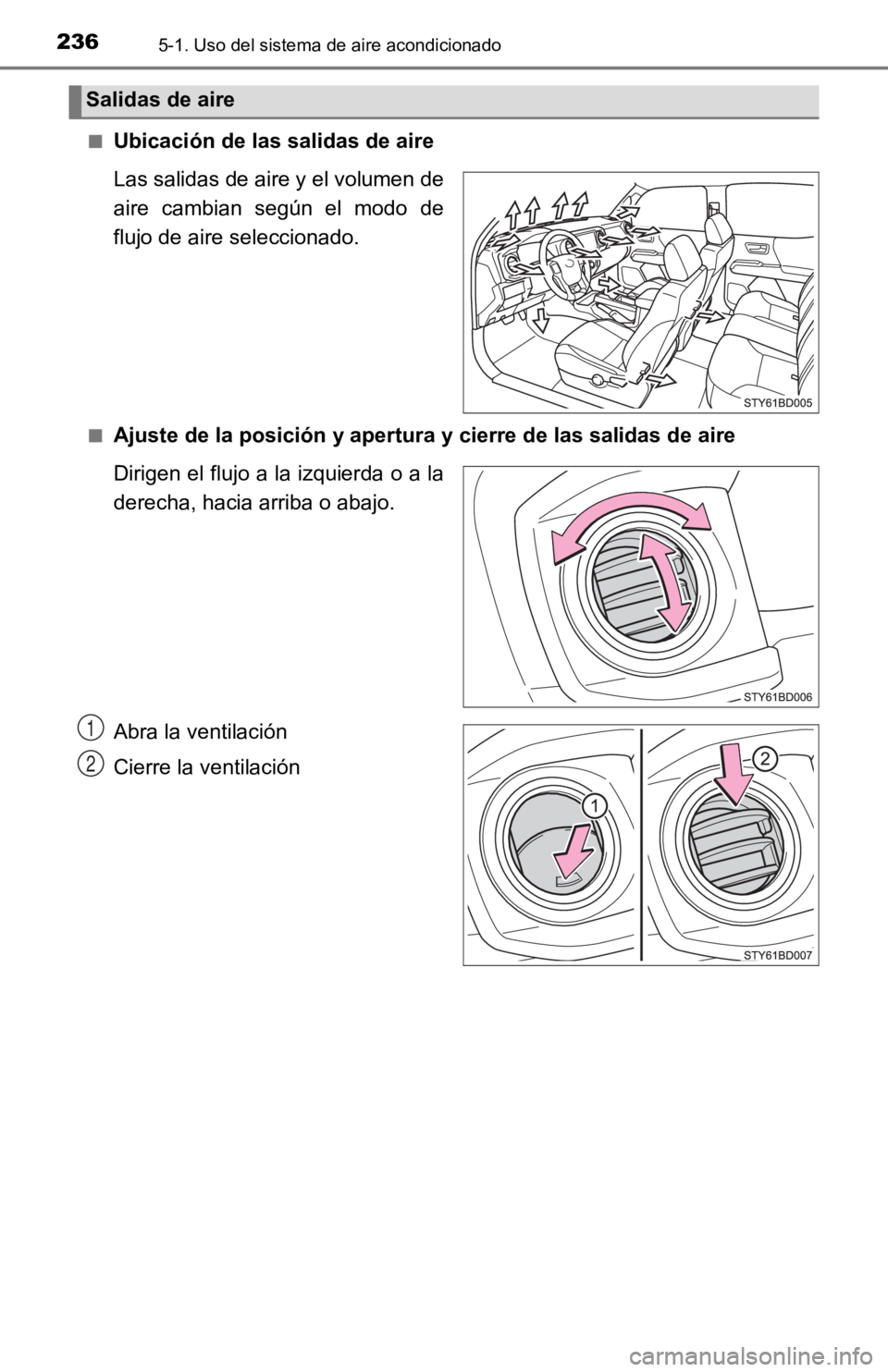 TOYOTA TACOMA 2019 Manual del propietario (in Spanish) 2365-1. Uso del sistema de aire acondicionado
■Ubicación de las salidas de aire
Las salidas de aire y el volumen de
aire cambian según el modo de
flujo de aire seleccionado.
■Ajuste de la p TOYOTA TACOMA 2019 Manual del propietario (in Spanish) 2365-1. Uso del sistema de aire acondicionado
■Ubicación de las salidas de aire
Las salidas de aire y el volumen de
aire cambian según el modo de
flujo de aire seleccionado.
■Ajuste de la p