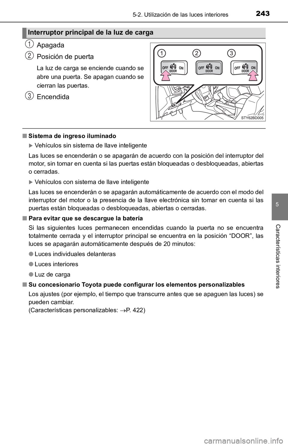 TOYOTA TACOMA 2019 Manual del propietario (in Spanish) 2435-2. Utilización de las luces interiores
5
Características interiores
Apagada
Posición de puerta
La luz de carga se enciende cuando se
abre una puerta. Se apagan cuando se
cierran las puertas.
E TOYOTA TACOMA 2019 Manual del propietario (in Spanish) 2435-2. Utilización de las luces interiores
5
Características interiores
Apagada
Posición de puerta
La luz de carga se enciende cuando se
abre una puerta. Se apagan cuando se
cierran las puertas.
E