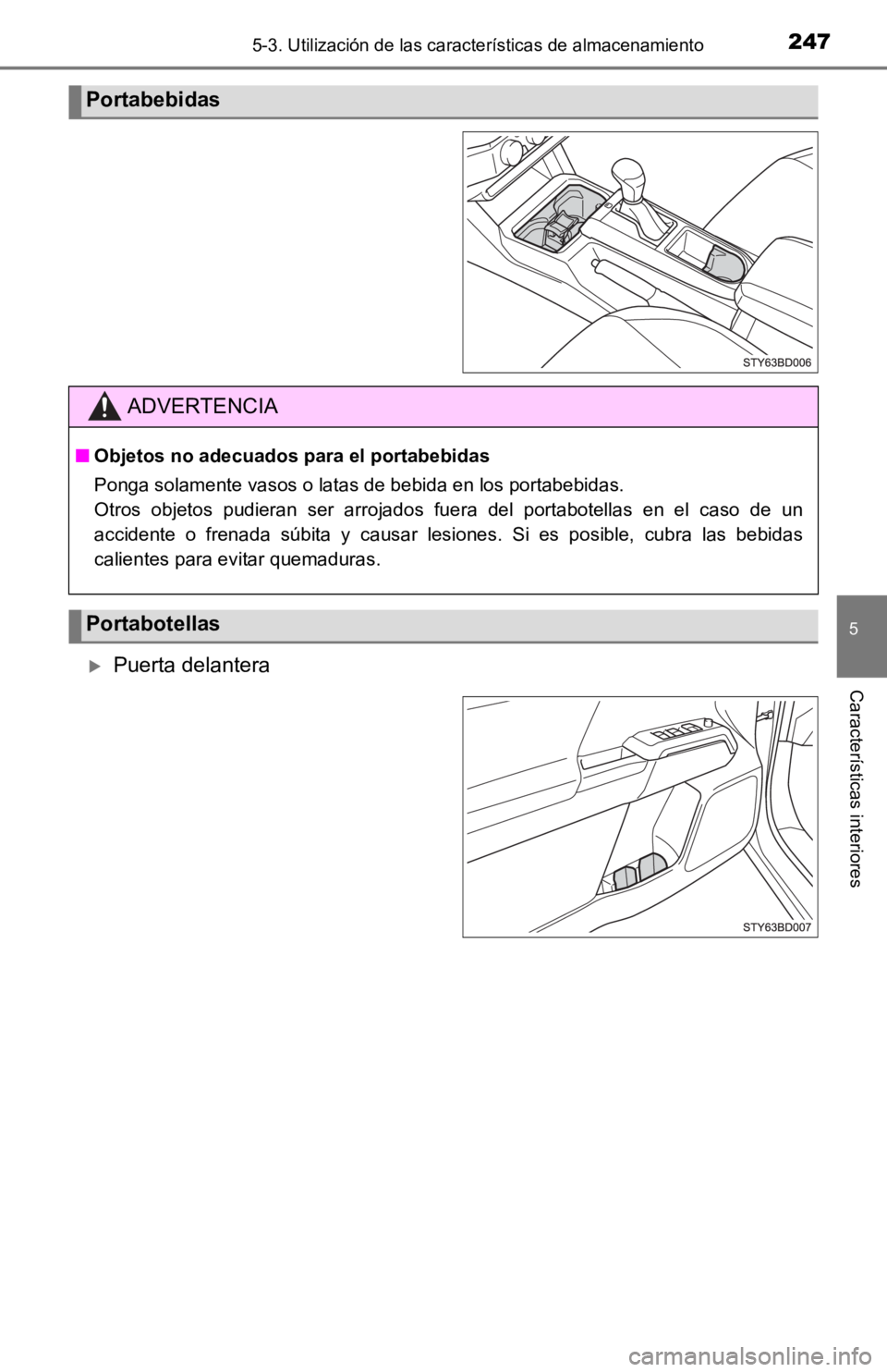 TOYOTA TACOMA 2019  Manual del propietario (in Spanish) 2475-3. Utilización de las características de almacenamiento
5
Características interioresPuerta delantera
Portabebidas
ADVERTENCIA
■Objetos no adecuados p ara el portabebidas
Ponga solamente v
