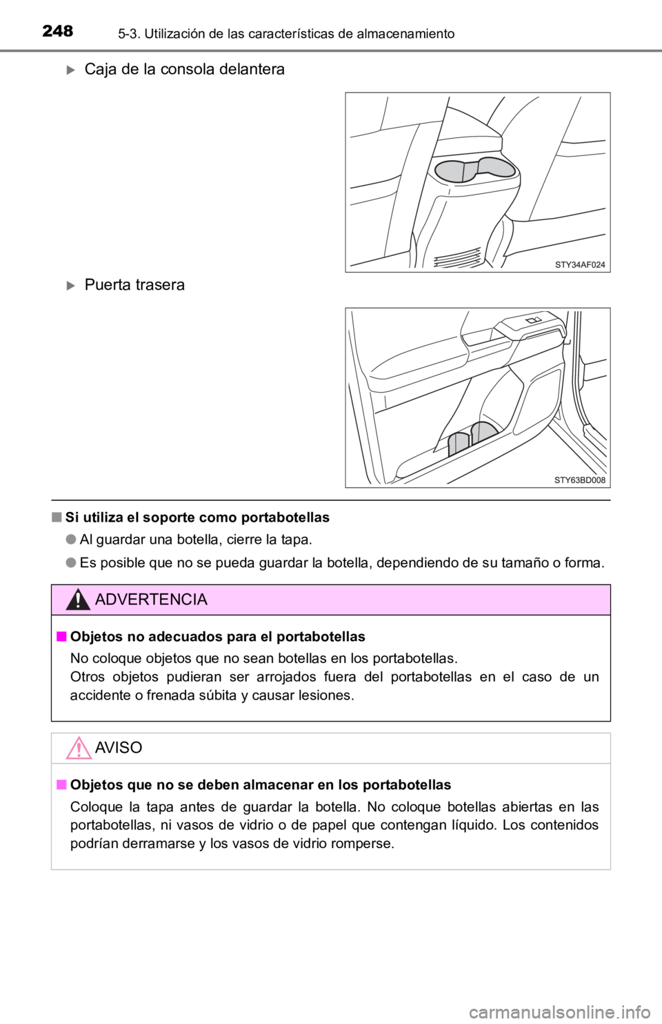 TOYOTA TACOMA 2019  Manual del propietario (in Spanish) 2485-3. Utilización de las características de almacenamiento
Caja de la consola delantera
Puerta trasera
■Si utiliza el soporte como portabotellas
●Al guardar una botella, cierre la tapa.
