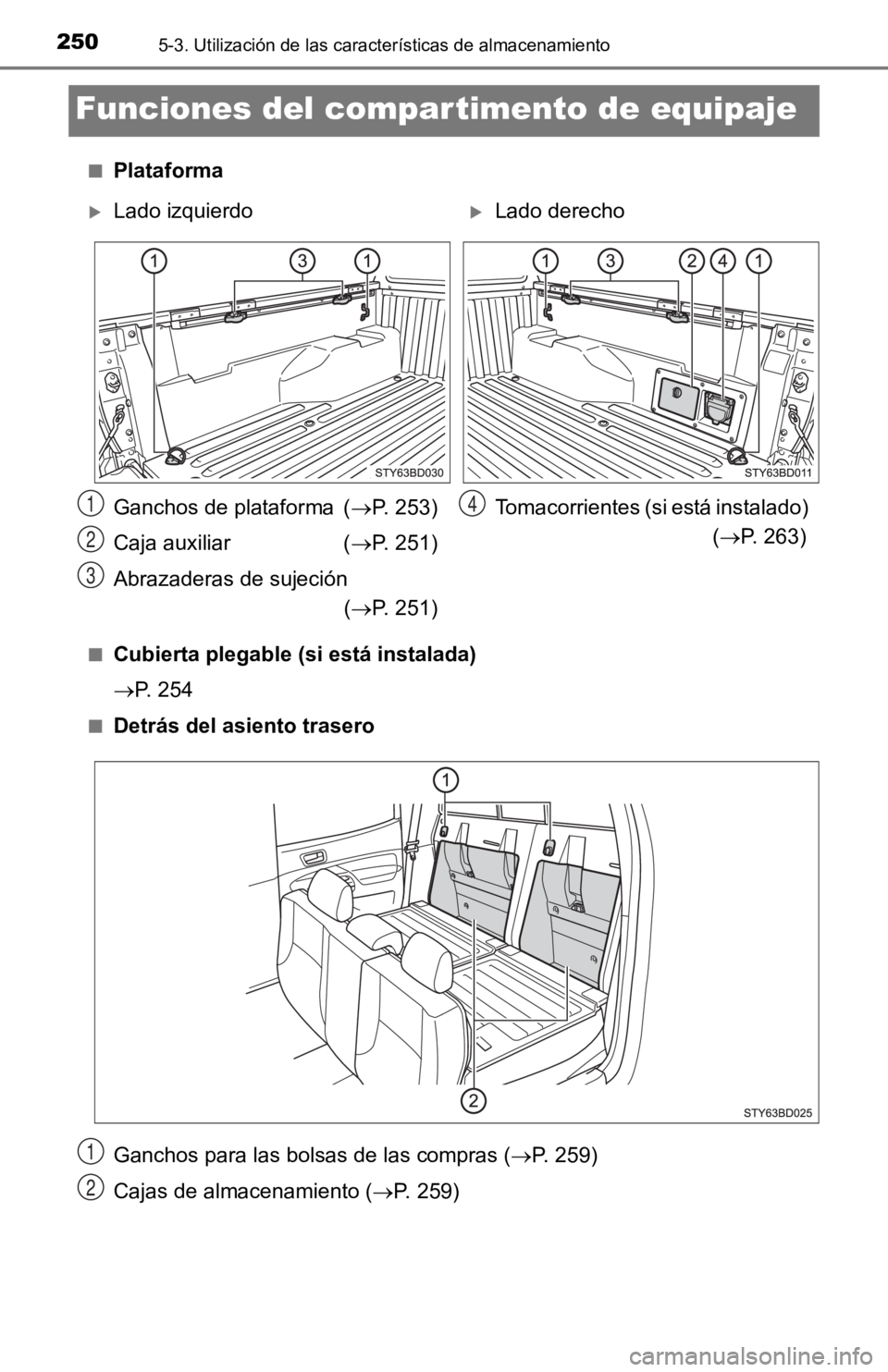 TOYOTA TACOMA 2019  Manual del propietario (in Spanish) 2505-3. Utilización de las características de almacenamiento
Funciones del compartimento de equipaje
■Plataforma
■Cubierta plegable (si está instalada)
P. 254
■Detrás del asiento trasero
