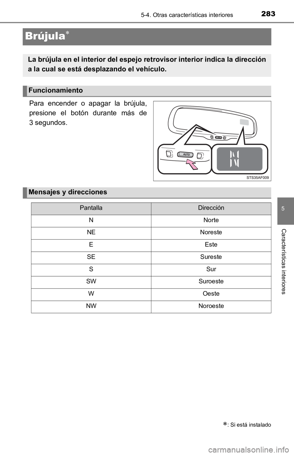 TOYOTA TACOMA 2019 Manual del propietario (in Spanish) 2835-4. Otras características interiores
5
Características interiores
Brújula
Para encender o apagar la brújula,
presione el botón durante más de
3 segundos.
: Si está instalado TOYOTA TACOMA 2019 Manual del propietario (in Spanish) 2835-4. Otras características interiores
5
Características interiores
Brújula
Para encender o apagar la brújula,
presione el botón durante más de
3 segundos.
: Si está instalado