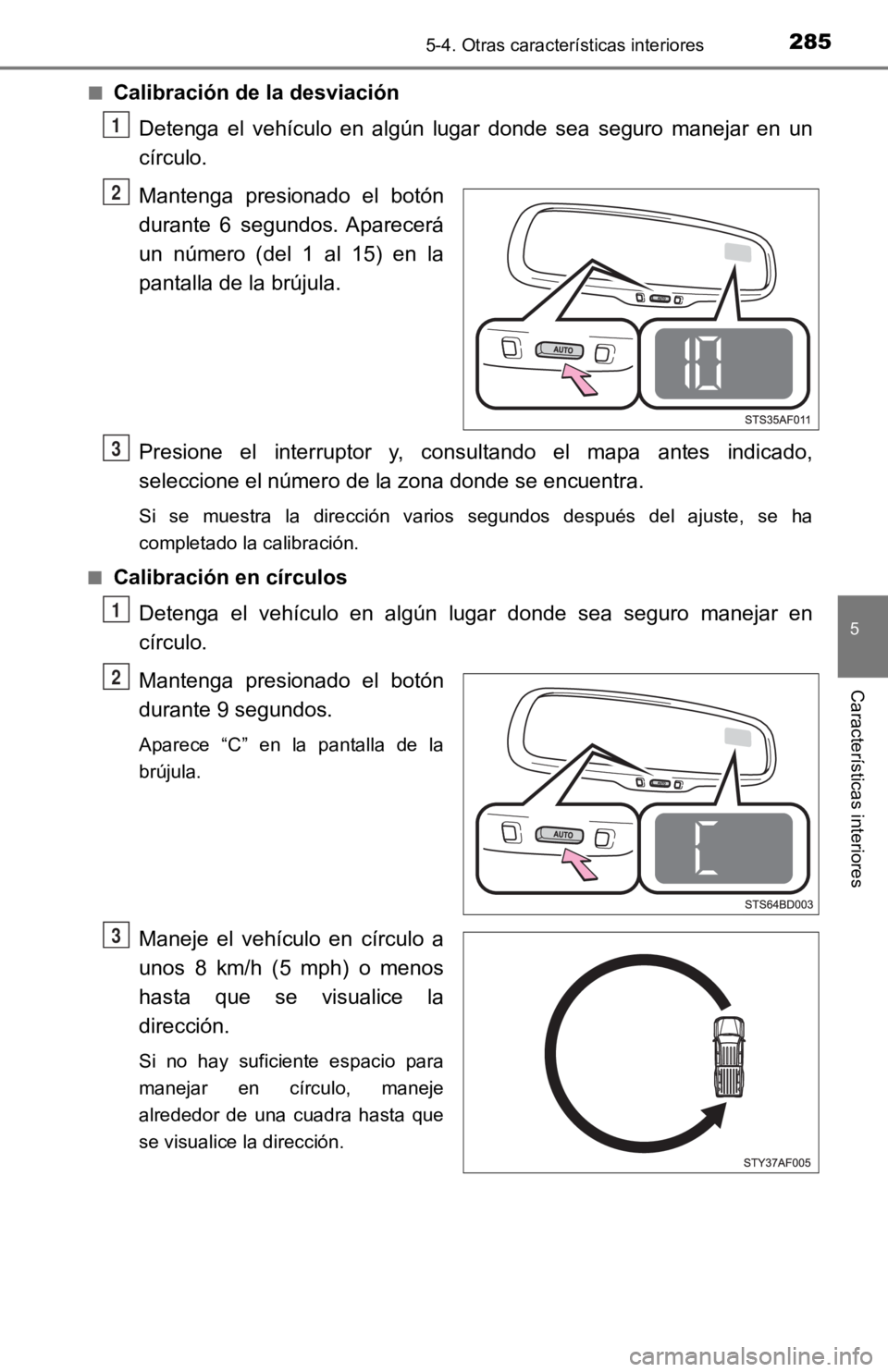 TOYOTA TACOMA 2019 Manual del propietario (in Spanish) 2855-4. Otras características interiores
5
Características interiores
■Calibración de la desviaciónDetenga el vehículo en algún lugar donde sea seguro manejar en un
círculo.
Manten TOYOTA TACOMA 2019 Manual del propietario (in Spanish) 2855-4. Otras características interiores
5
Características interiores
■Calibración de la desviaciónDetenga el vehículo en algún lugar donde sea seguro manejar en un
círculo.
Manten