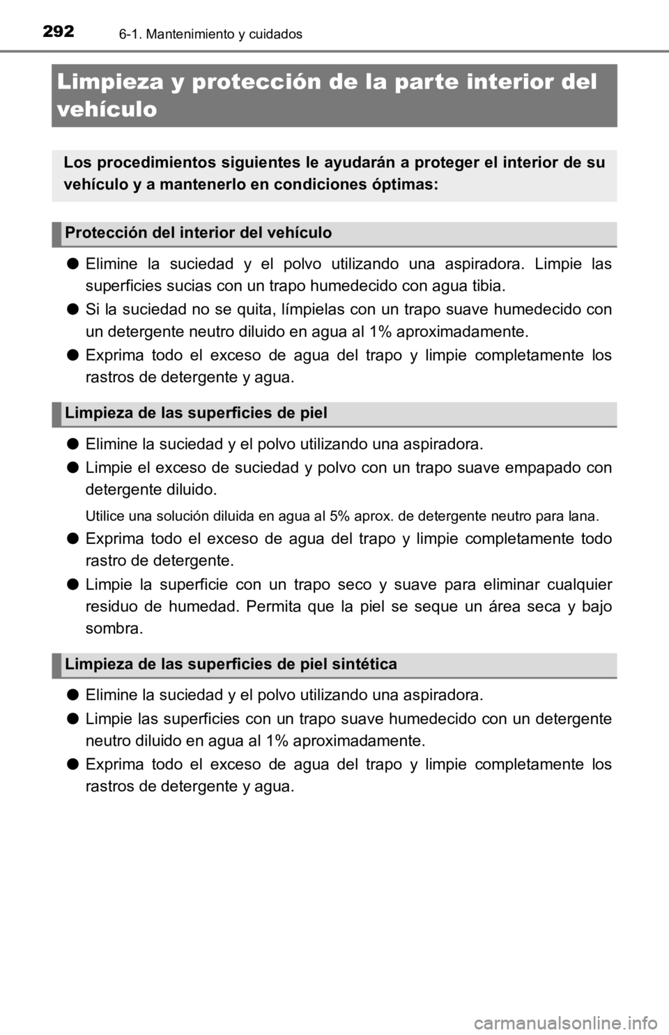 TOYOTA TACOMA 2019 Manual del propietario (in Spanish) 2926-1. Mantenimiento y cuidados
Limpieza y protección de la par te interior del
vehículo
●Elimine la suciedad y el polvo utilizando una aspiradora. Limpi e las
superficies sucias con u TOYOTA TACOMA 2019 Manual del propietario (in Spanish) 2926-1. Mantenimiento y cuidados
Limpieza y protección de la par te interior del
vehículo
●Elimine la suciedad y el polvo utilizando una aspiradora. Limpi e las
superficies sucias con u