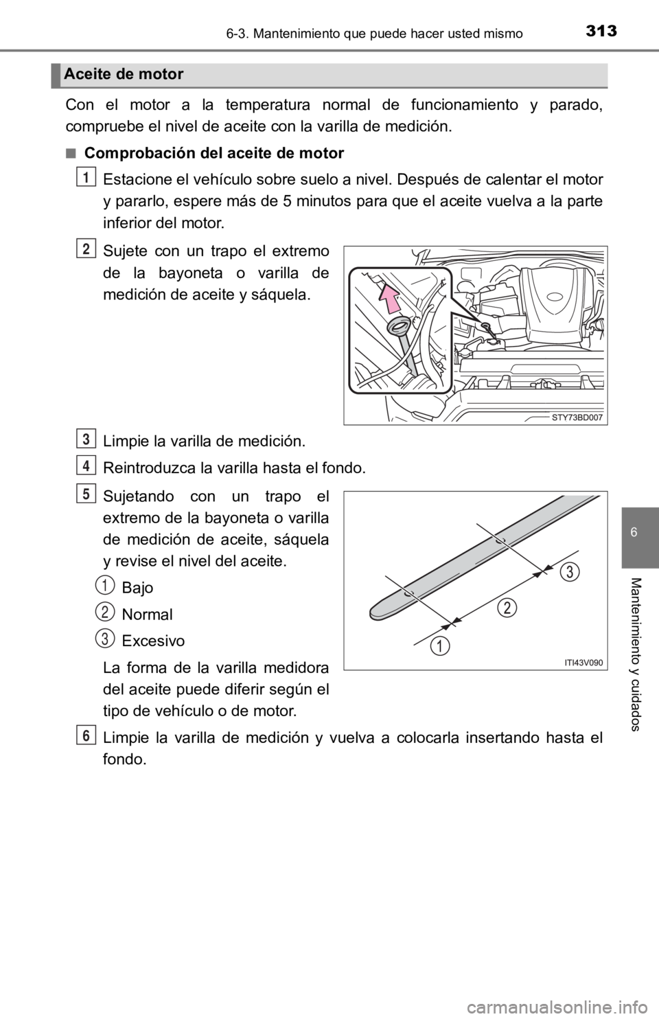 TOYOTA TACOMA 2019 Manual del propietario (in Spanish) 3136-3. Mantenimiento que puede hacer usted mismo
6
Mantenimiento y cuidados
Con el motor a la temperatura normal de funcionamiento y parado,
compruebe el nivel de aceite con la varilla de m TOYOTA TACOMA 2019 Manual del propietario (in Spanish) 3136-3. Mantenimiento que puede hacer usted mismo
6
Mantenimiento y cuidados
Con el motor a la temperatura normal de funcionamiento y parado,
compruebe el nivel de aceite con la varilla de m