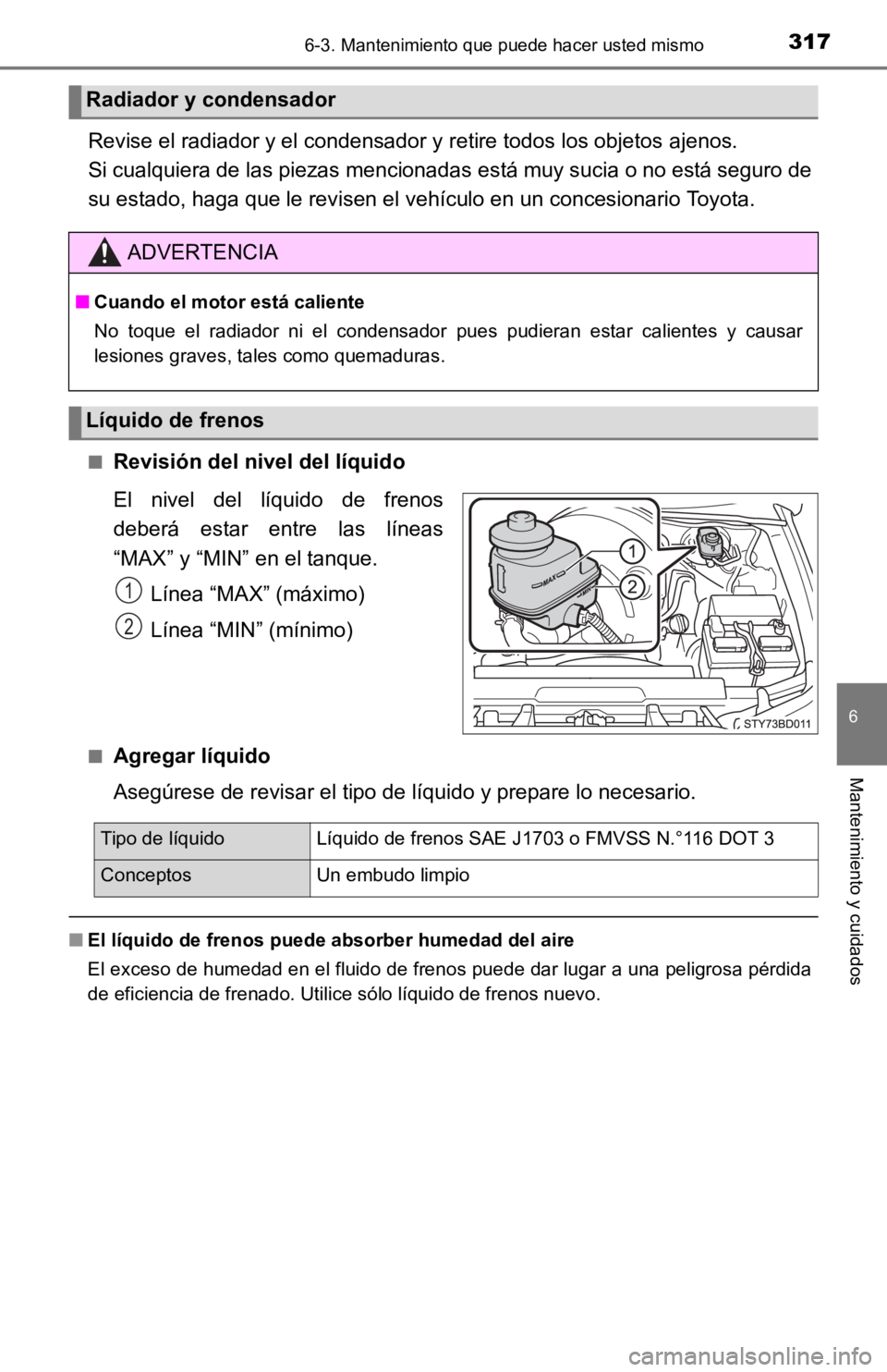 TOYOTA TACOMA 2019 Manual del propietario (in Spanish) 3176-3. Mantenimiento que puede hacer usted mismo
6
Mantenimiento y cuidados
Revise el radiador y el condensador y retire todos los objetos ajenos.
Si cualquiera de las piezas mencionadas está muy s TOYOTA TACOMA 2019 Manual del propietario (in Spanish) 3176-3. Mantenimiento que puede hacer usted mismo
6
Mantenimiento y cuidados
Revise el radiador y el condensador y retire todos los objetos ajenos.
Si cualquiera de las piezas mencionadas está muy s