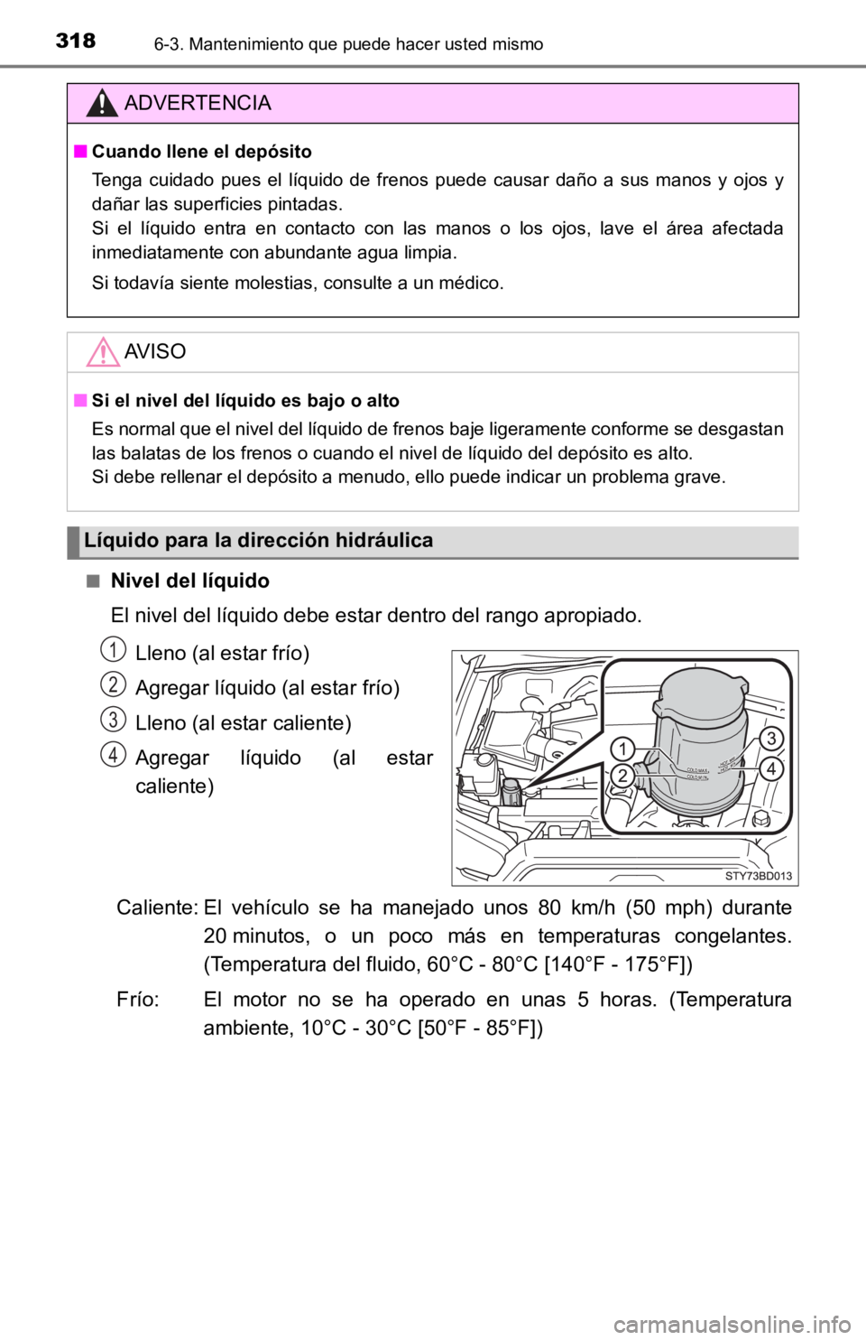 TOYOTA TACOMA 2019 Manual del propietario (in Spanish) 3186-3. Mantenimiento que puede hacer usted mismo
■Nivel del líquido
El nivel del líquido debe estar dentro del rango apropiado.Lleno (al estar frío)
Agregar líquido (al estar frío)
Lleno (al e TOYOTA TACOMA 2019 Manual del propietario (in Spanish) 3186-3. Mantenimiento que puede hacer usted mismo
■Nivel del líquido
El nivel del líquido debe estar dentro del rango apropiado.Lleno (al estar frío)
Agregar líquido (al estar frío)
Lleno (al e