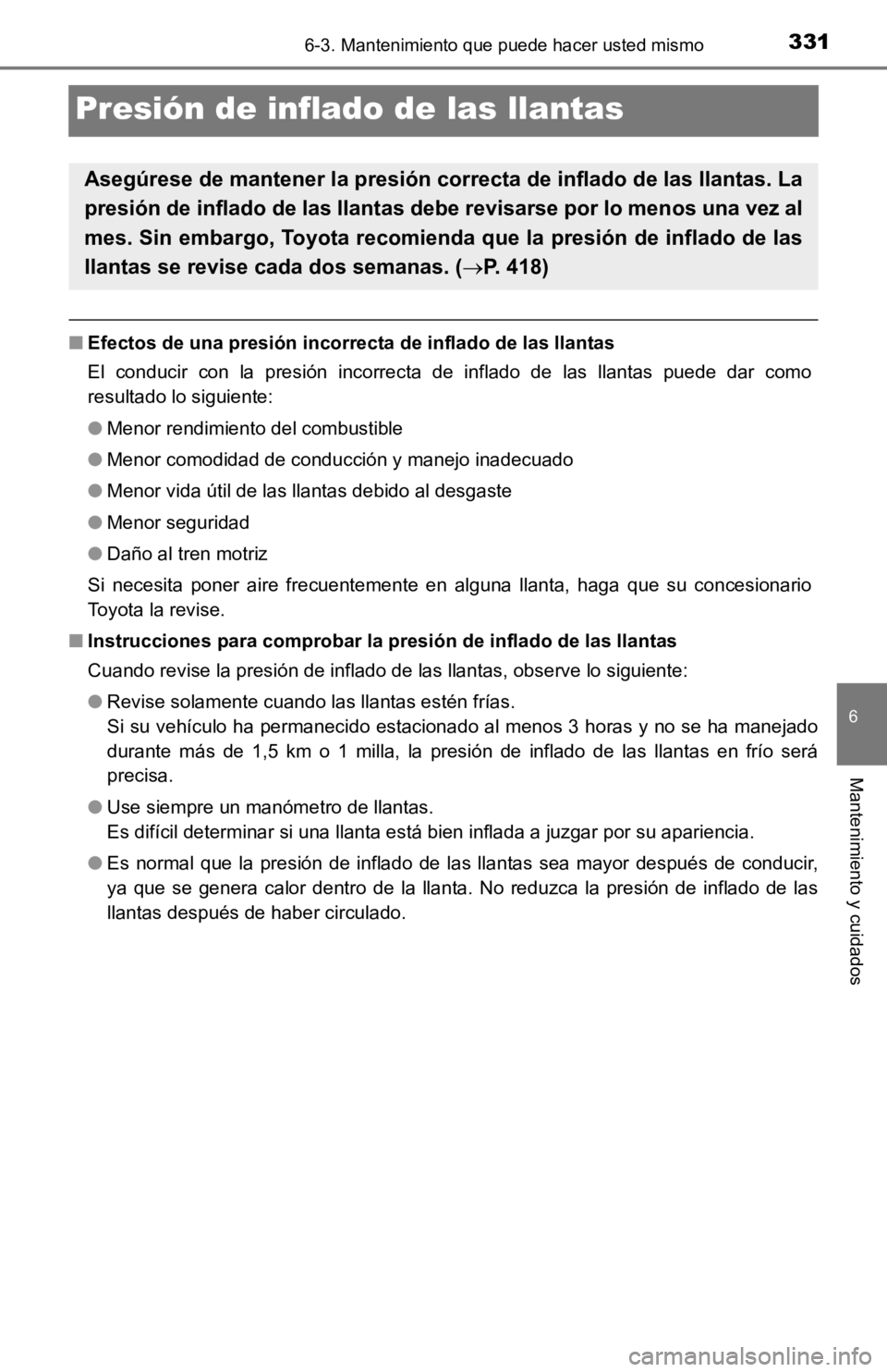 TOYOTA TACOMA 2019 Manual del propietario (in Spanish) 3316-3. Mantenimiento que puede hacer usted mismo
6
Mantenimiento y cuidados
Presión de inflado de las llantas
■Efectos de una presión incorrecta de inflado de las llantas
El conducir con la p TOYOTA TACOMA 2019 Manual del propietario (in Spanish) 3316-3. Mantenimiento que puede hacer usted mismo
6
Mantenimiento y cuidados
Presión de inflado de las llantas
■Efectos de una presión incorrecta de inflado de las llantas
El conducir con la p