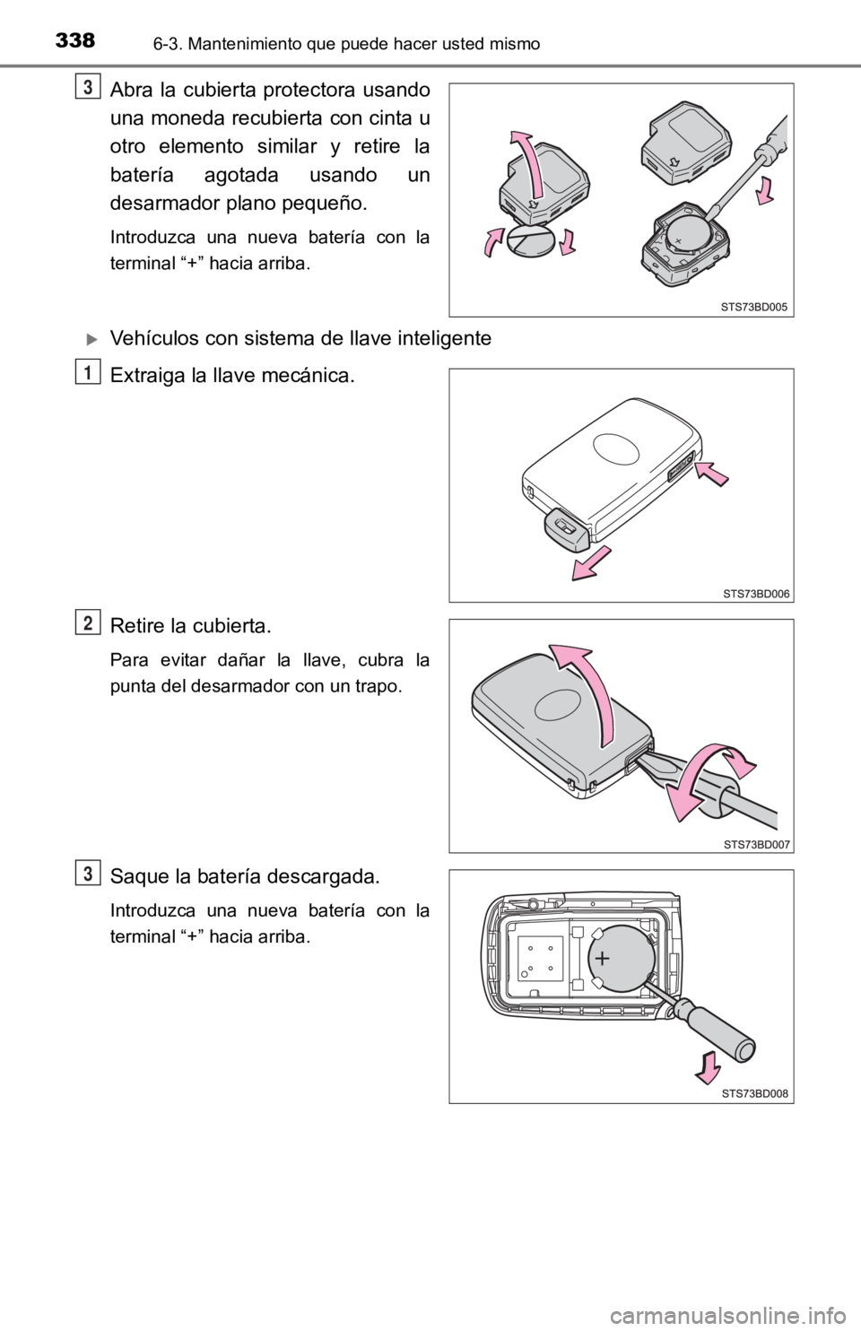 TOYOTA TACOMA 2019 Manual del propietario (in Spanish) 3386-3. Mantenimiento que puede hacer usted mismo
Abra la cubierta protectora usando
una moneda recubierta con cinta u
otro elemento similar y retire la
batería agotada usando un
desarmador TOYOTA TACOMA 2019 Manual del propietario (in Spanish) 3386-3. Mantenimiento que puede hacer usted mismo
Abra la cubierta protectora usando
una moneda recubierta con cinta u
otro elemento similar y retire la
batería agotada usando un
desarmador