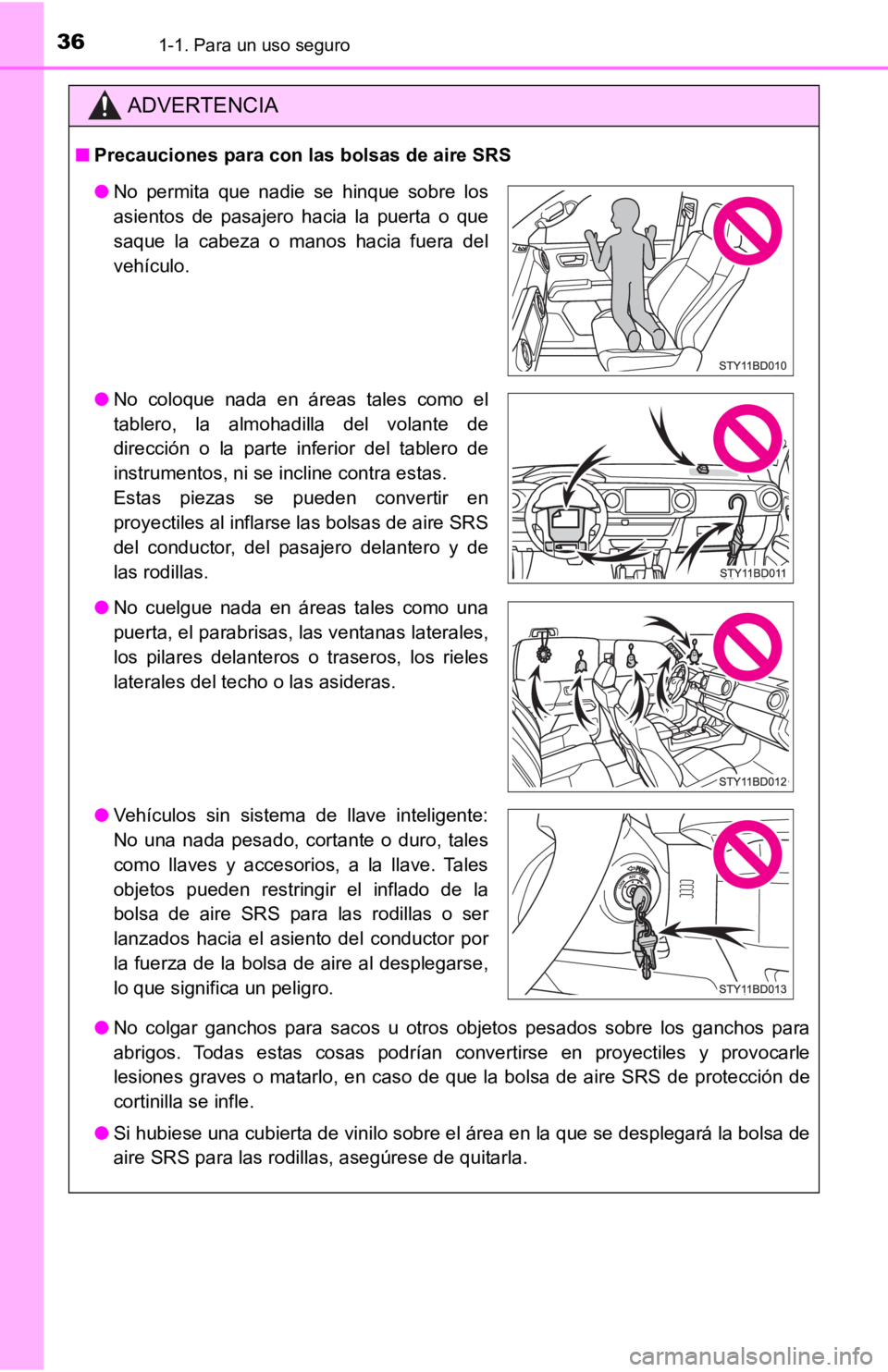 TOYOTA TACOMA 2019  Manual del propietario (in Spanish) 361-1. Para un uso seguro
ADVERTENCIA
■Precauciones para con las bolsas de aire SRS
● No  colgar  ganchos  para  sacos  u  otros  objetos  pesados  sobre  los  ganchos  para
abrigos.  Todas  estas