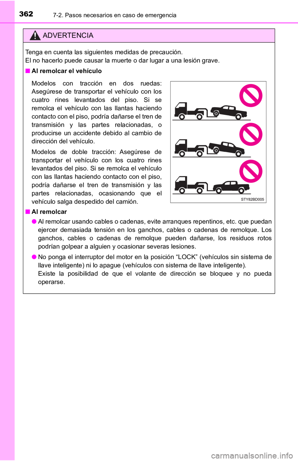 TOYOTA TACOMA 2019  Manual del propietario (in Spanish) 3627-2. Pasos necesarios en caso de emergencia
ADVERTENCIA
Tenga en cuenta las siguientes medidas de precaución. 
El no hacerlo puede causar la muerte o dar lugar a una lesión grave.
■ Al remolcar
