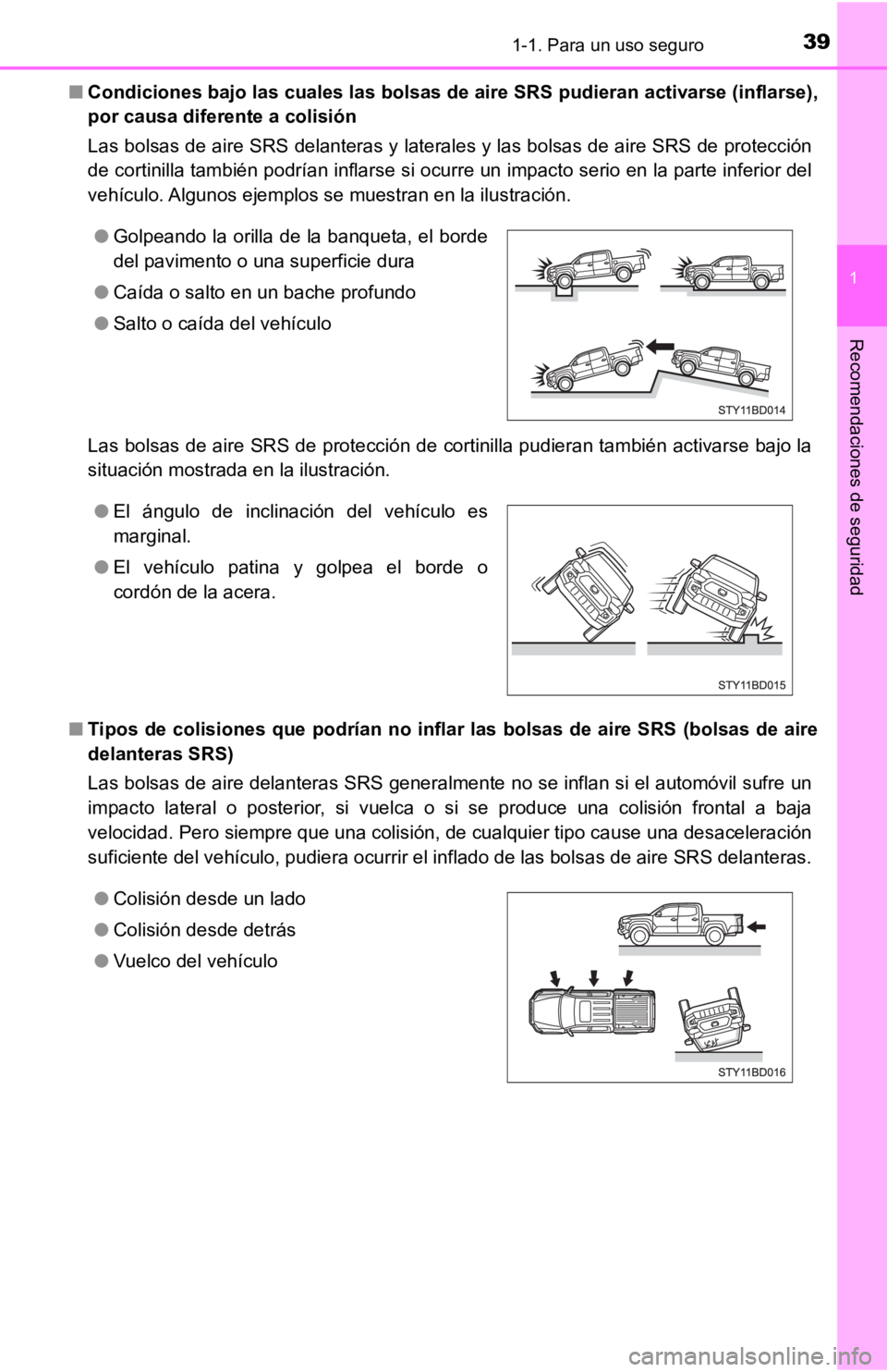 TOYOTA TACOMA 2019  Manual del propietario (in Spanish) 391-1. Para un uso seguro
1
Recomendaciones de seguridad
■Condiciones bajo las cuales las  bolsas de aire SRS pudieran activarse (inflarse),
por causa diferente a colisión
Las bolsas de aire SRS de