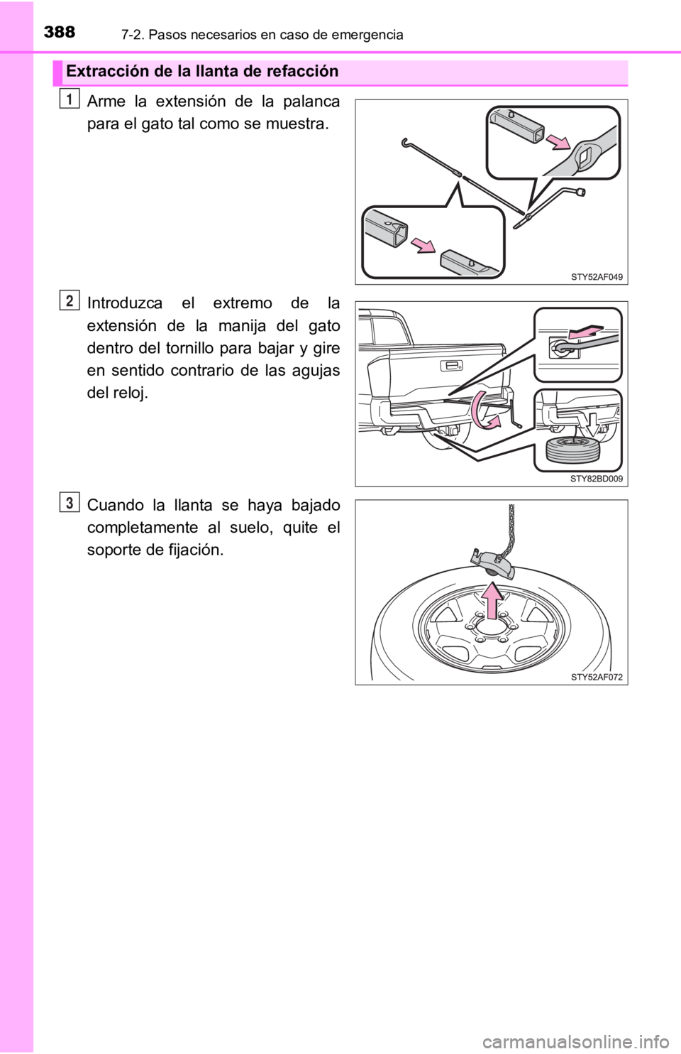 TOYOTA TACOMA 2019 Manual del propietario (in Spanish) 3887-2. Pasos necesarios en caso de emergencia
Arme la extensión de la palanca
para el gato tal como se muestra.
Introduzca el extremo de la
extensión de la manija del gato
dentro del TOYOTA TACOMA 2019 Manual del propietario (in Spanish) 3887-2. Pasos necesarios en caso de emergencia
Arme la extensión de la palanca
para el gato tal como se muestra.
Introduzca el extremo de la
extensión de la manija del gato
dentro del