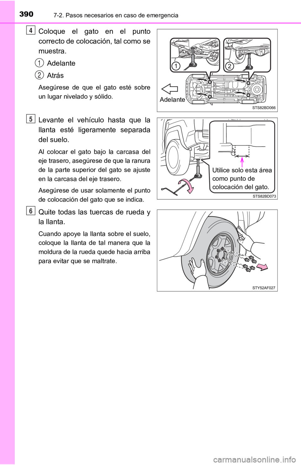 TOYOTA TACOMA 2019 Manual del propietario (in Spanish) 3907-2. Pasos necesarios en caso de emergencia
Coloque el gato en el punto
correcto de colocación, tal como se
muestra.Adelante
Atrás
Asegúrese de que el gato esté sobre
un lugar nivela TOYOTA TACOMA 2019 Manual del propietario (in Spanish) 3907-2. Pasos necesarios en caso de emergencia
Coloque el gato en el punto
correcto de colocación, tal como se
muestra.Adelante
Atrás
Asegúrese de que el gato esté sobre
un lugar nivela