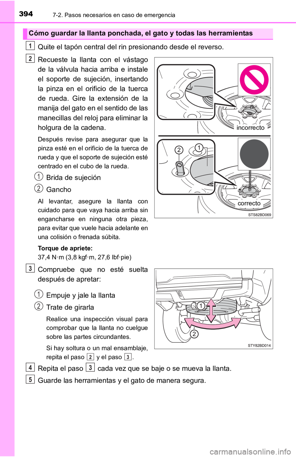 TOYOTA TACOMA 2019  Manual del propietario (in Spanish) 3947-2. Pasos necesarios en caso de emergencia
Quite el tapón central del rin presionando desde el reverso.
Recueste  la  llanta  con  el  vástago
de  la  válvula  hacia  arriba  e  instale
el  sop
