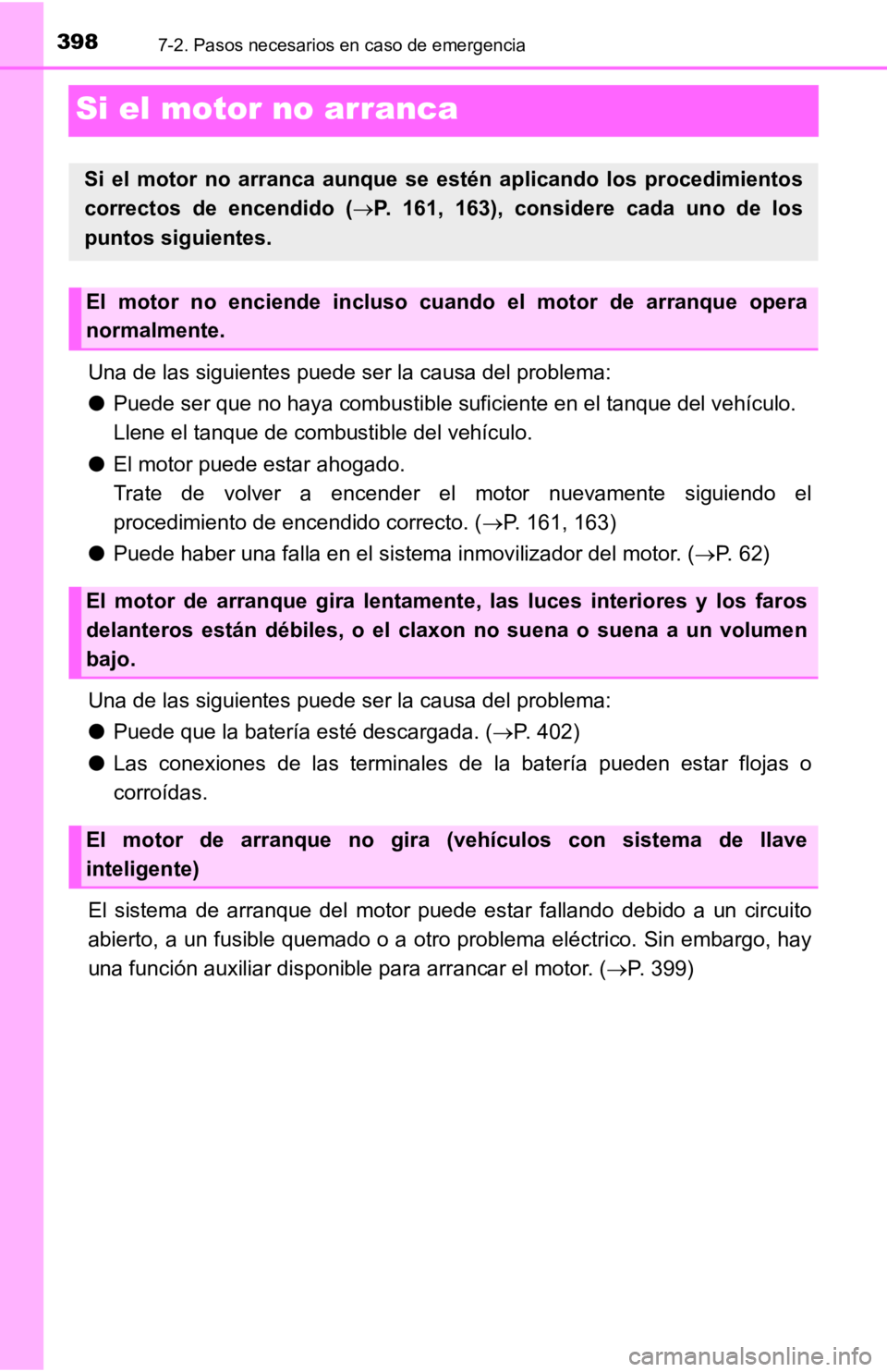 TOYOTA TACOMA 2019  Manual del propietario (in Spanish) 3987-2. Pasos necesarios en caso de emergencia
Si el motor no arranca
Una de las siguientes puede ser la causa del problema:
●Puede ser que no haya combustible suficiente en el tanque del vehículo.