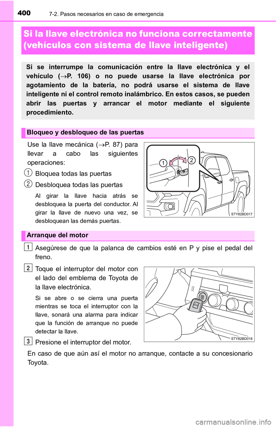 TOYOTA TACOMA 2019  Manual del propietario (in Spanish) 4007-2. Pasos necesarios en caso de emergencia
Si la llave electrónica no funciona correctamente 
(vehículos con sistema de llave inteligente)
Use la llave mecánica (P.  87)  para
llevar  a  cab