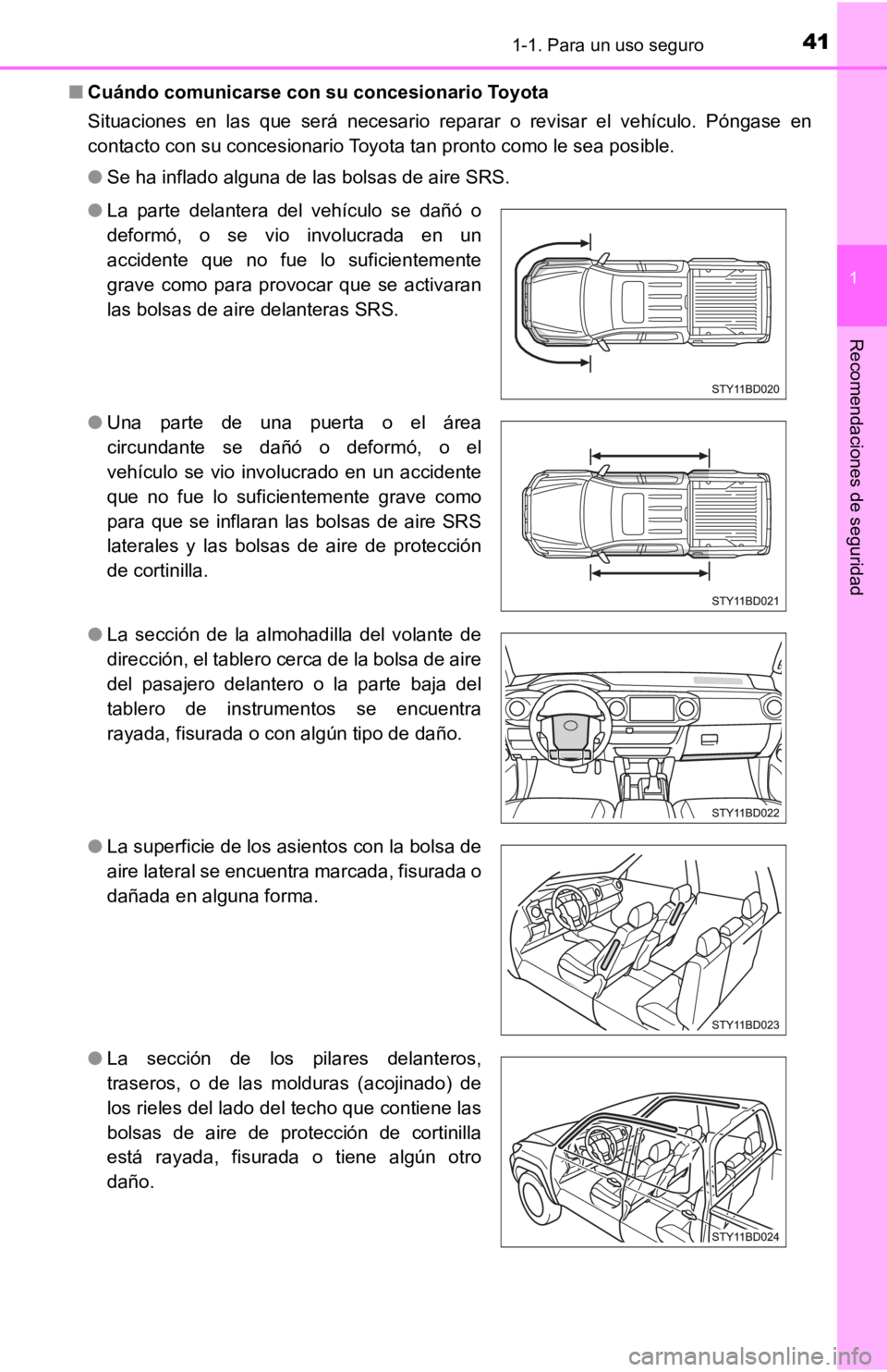 TOYOTA TACOMA 2019  Manual del propietario (in Spanish) 411-1. Para un uso seguro
1
Recomendaciones de seguridad
■Cuándo comunicar se con su concesionario Toyota
Situaciones  en  las  que  será  necesario  reparar  o  revisar  el  vehí culo.  Póngase