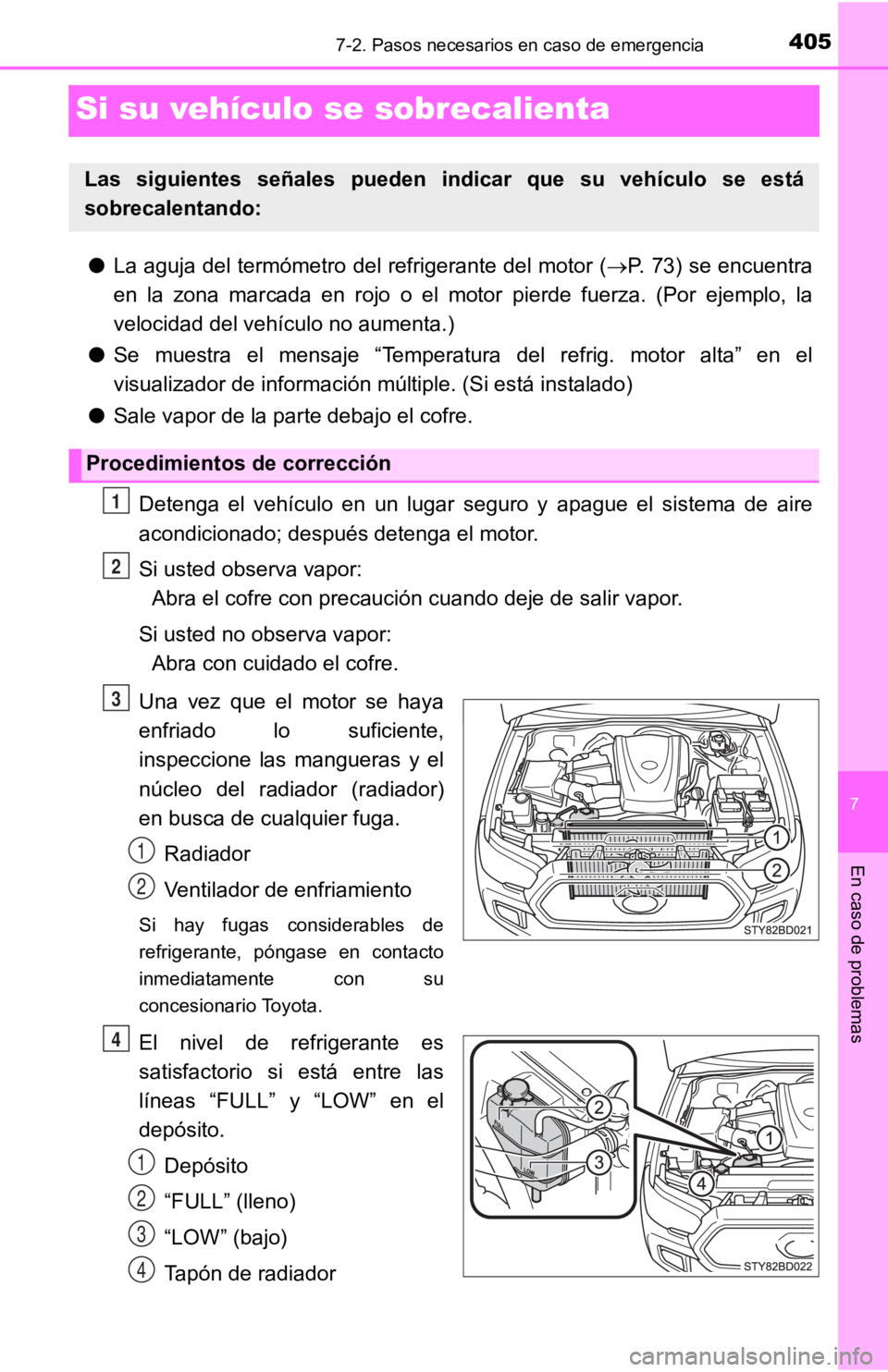 TOYOTA TACOMA 2019 Manual del propietario (in Spanish) 7
En caso de problemas
4057-2. Pasos necesarios en caso de emergencia
Si su vehículo se sobrecalienta
●La aguja del termómetro del refrigerante del motor ( P. 73) se encuentra
en la zona mar TOYOTA TACOMA 2019 Manual del propietario (in Spanish) 7
En caso de problemas
4057-2. Pasos necesarios en caso de emergencia
Si su vehículo se sobrecalienta
●La aguja del termómetro del refrigerante del motor ( P. 73) se encuentra
en la zona mar