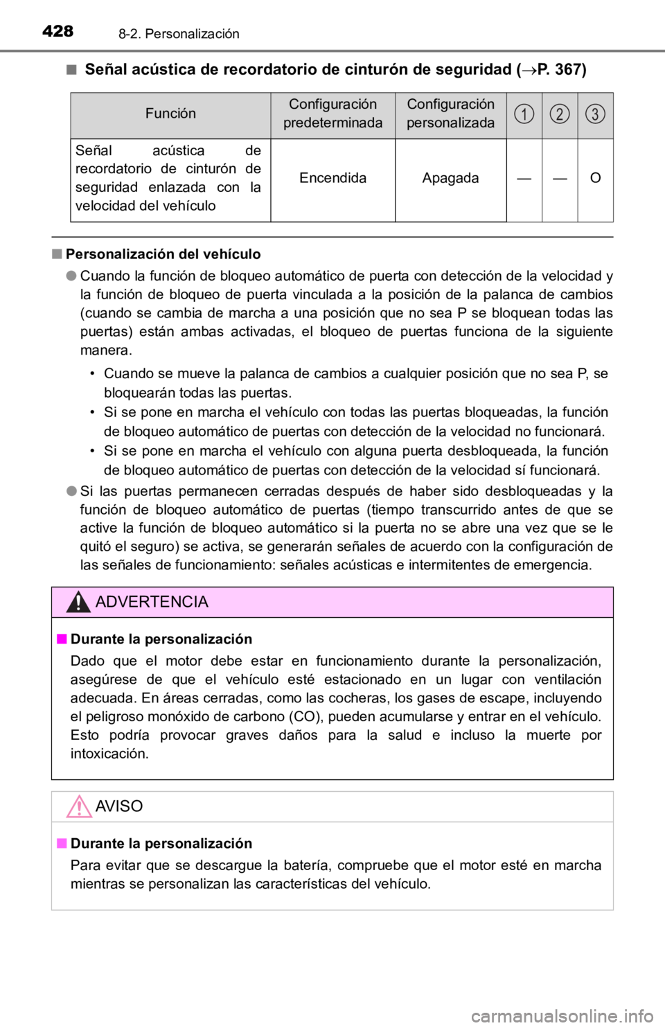 TOYOTA TACOMA 2019  Manual del propietario (in Spanish) 4288-2. Personalización
■Señal acústica de recordatorio de cinturón de seguridad (P. 367)
■Personalización del vehículo
●Cuando la función de bloqueo automático de puerta con detecci