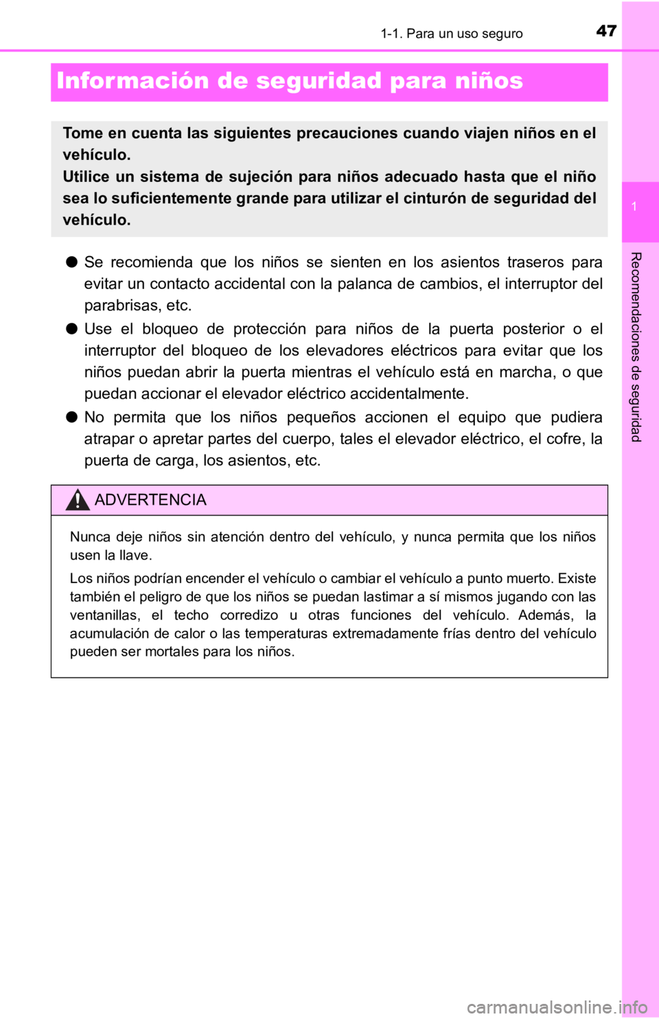 TOYOTA TACOMA 2019  Manual del propietario (in Spanish) 471-1. Para un uso seguro
1
Recomendaciones de seguridad
Información de seguridad para niños
●Se  recomienda  que  los  niños  se  sienten  en  los  asientos  traseros   para
evitar un contacto a