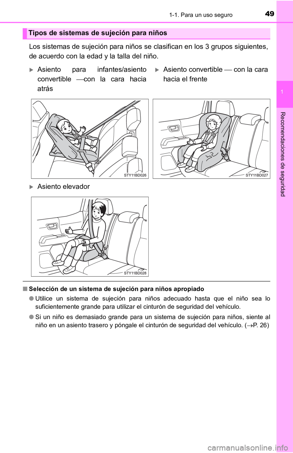 TOYOTA TACOMA 2019  Manual del propietario (in Spanish) 491-1. Para un uso seguro
1
Recomendaciones de seguridad
Los sistemas de sujeción para niños se clasifican en los 3 grupos siguientes,
de acuerdo con la edad y la talla del niño.
■ Selección de 