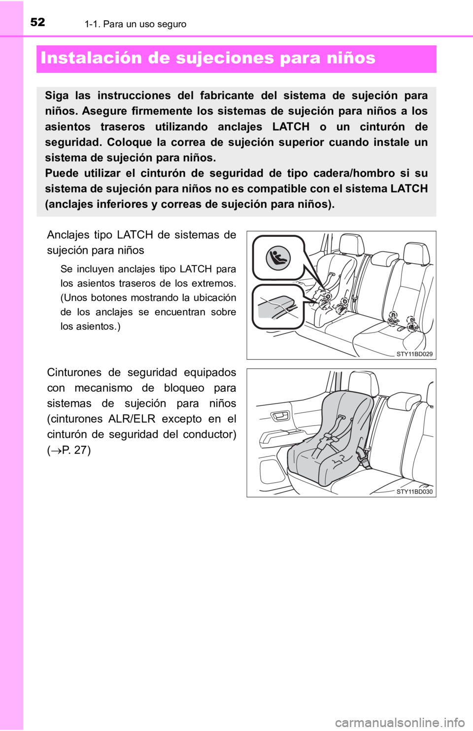 TOYOTA TACOMA 2019  Manual del propietario (in Spanish) 521-1. Para un uso seguro
Instalación de sujeciones para niños
Anclajes  tipo  LATCH  de  sistemas  de
sujeción para niños
Se  incluyen  anclajes  tipo  LATCH  para
los  asientos  traseros  de  lo
