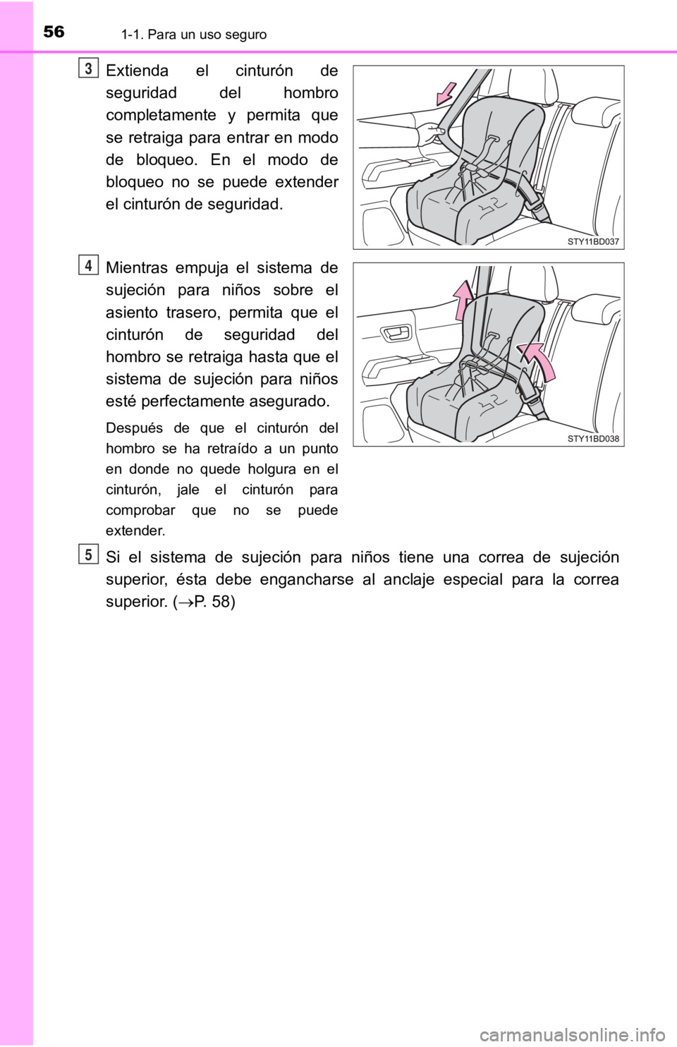 TOYOTA TACOMA 2019  Manual del propietario (in Spanish) 561-1. Para un uso seguro
Extienda  el  cinturón  de
seguridad  del  hombro
completamente  y  permita  que
se  retraiga  para  entrar  en  modo
de  bloqueo.  En  el  modo  de
bloqueo  no  se  puede  