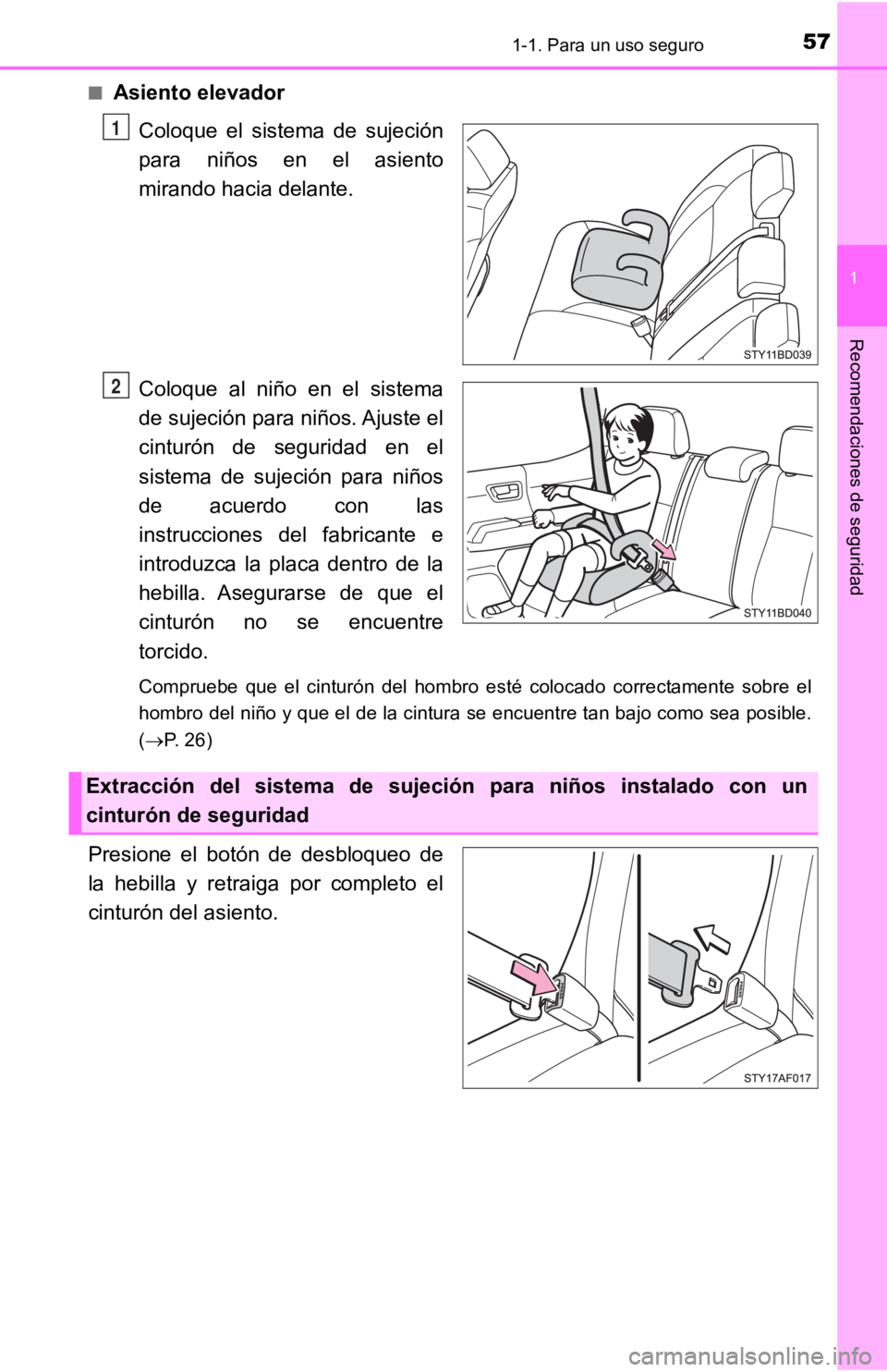 TOYOTA TACOMA 2019  Manual del propietario (in Spanish) 571-1. Para un uso seguro
1
Recomendaciones de seguridad
■Asiento elevadorColoque  el  sistema  de  sujeción
para  niños  en  el  asiento
mirando hacia delante.
Coloque  al  niño  en  el  sistema
