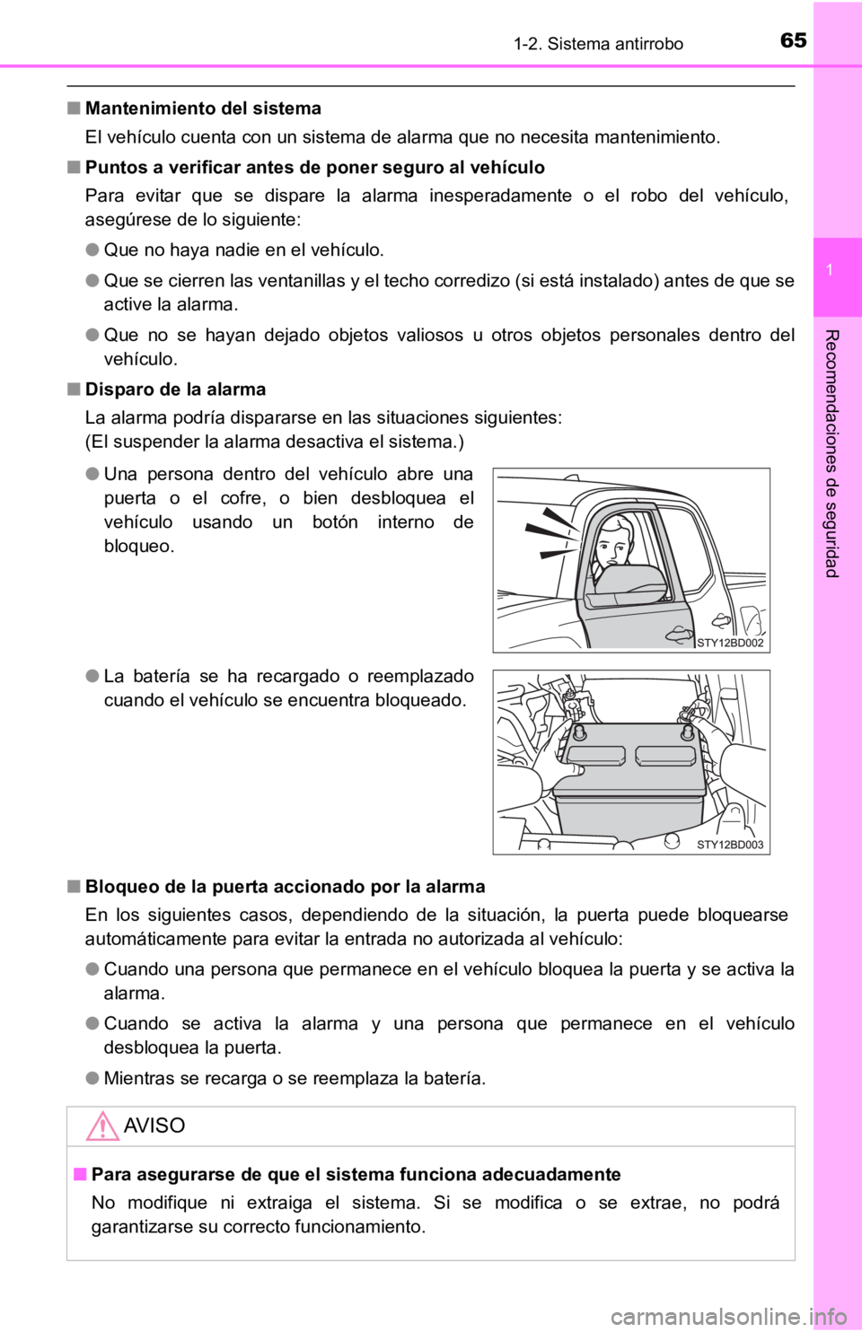 TOYOTA TACOMA 2019  Manual del propietario (in Spanish) 651-2. Sistema antirrobo
1
Recomendaciones de seguridad
■Mantenimiento del sistema
El vehículo cuenta con un sistema de alarma que no necesita mantenimiento.
■ Puntos a verificar antes d e poner 