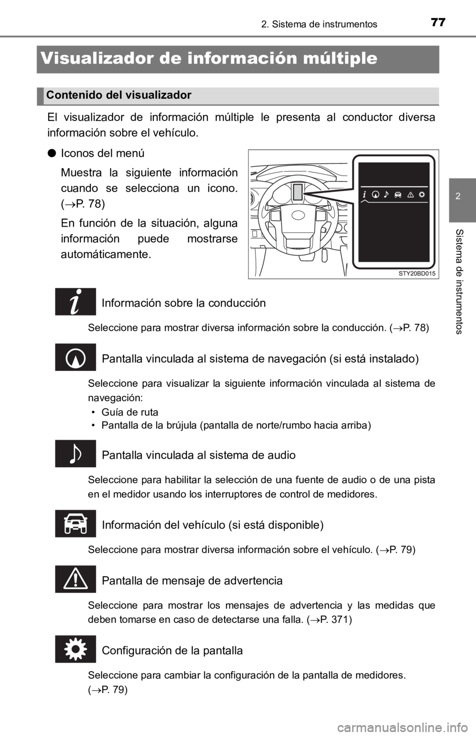 TOYOTA TACOMA 2019  Manual del propietario (in Spanish) 772. Sistema de instrumentos
2
Sistema de instrumentos
Visualizador de información múltiple
El  visualizador  de  información  múltiple  le  presenta  al  conductor  diversa
información sobre el 
