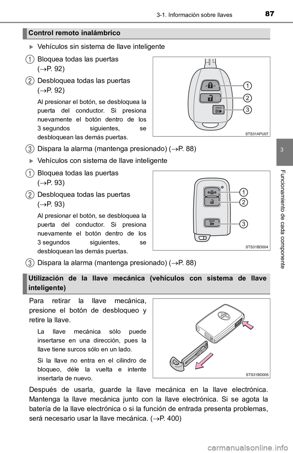TOYOTA TACOMA 2019  Manual del propietario (in Spanish) 873-1. Información sobre llaves
3
Funcionamiento de cada componente
Vehículos sin sistema de llave inteligente
Bloquea todas las puertas 
(P. 92)
Desbloquea todas las puertas 
( P. 92)
Al p