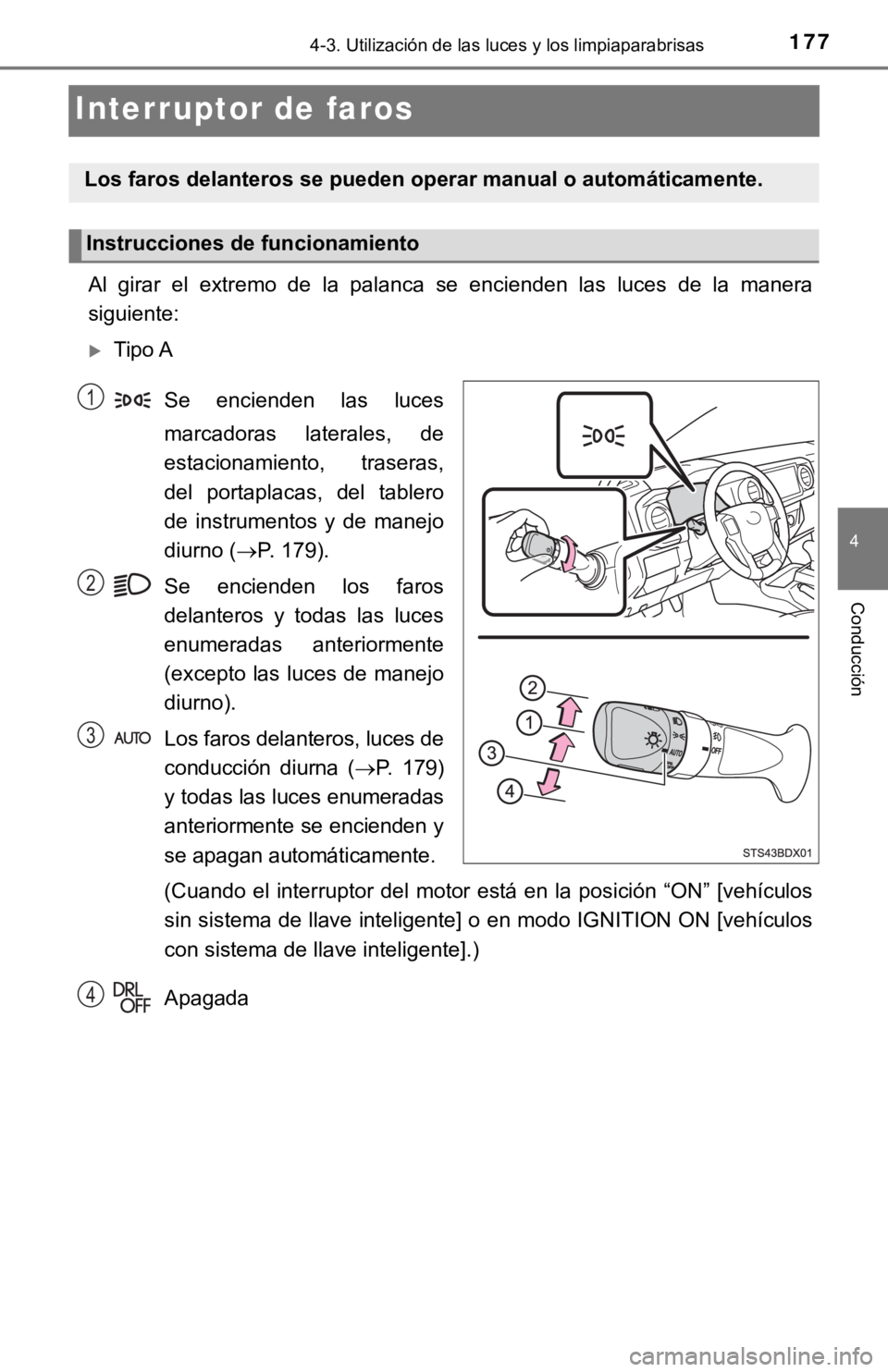 TOYOTA TACOMA 2018 Manual del propietario (in Spanish) 1774-3. Utilización de las luces y los limpiaparabrisas
4
Conducción
Interruptor de faros
Al girar el extremo de la palanca se encienden las luces de la manera
siguiente:
Tipo A
Se e TOYOTA TACOMA 2018 Manual del propietario (in Spanish) 1774-3. Utilización de las luces y los limpiaparabrisas
4
Conducción
Interruptor de faros
Al girar el extremo de la palanca se encienden las luces de la manera
siguiente:
Tipo A
Se e