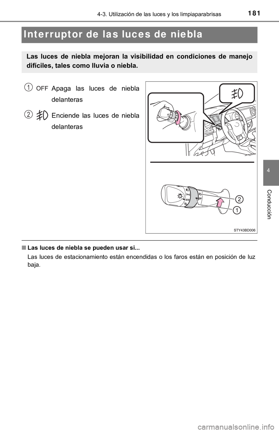 TOYOTA TACOMA 2018 Manual del propietario (in Spanish) 1814-3. Utilización de las luces y los limpiaparabrisas
4
Conducción
Interruptor de las luces de niebla
Apaga las luces de niebla
delanteras
Enciende las luces de niebla
delanteras
■Las lu TOYOTA TACOMA 2018 Manual del propietario (in Spanish) 1814-3. Utilización de las luces y los limpiaparabrisas
4
Conducción
Interruptor de las luces de niebla
Apaga las luces de niebla
delanteras
Enciende las luces de niebla
delanteras
■Las lu